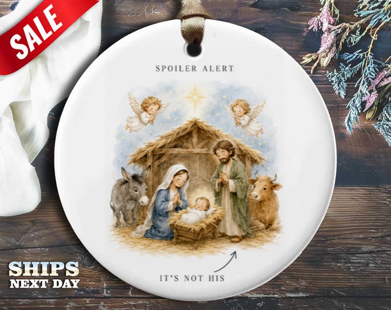 Spoiler Alert It's Not His Funny Nativity Ornament Christmas Decor Religious Holiday Gift Idea O115