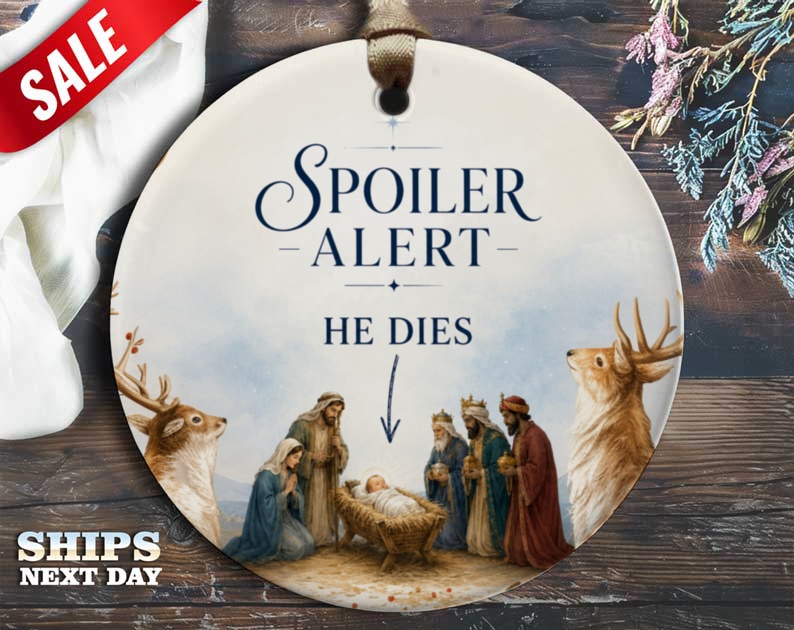 Spoiler Alert He Dies Funny Christmas Ornament Nativity Scene Holiday Decor Unique Gift Idea O110