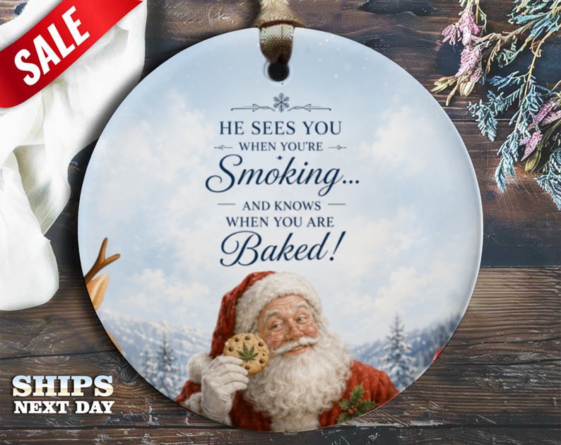 He Sees You When You're Smoking... And Knows When You Are Baked! Funny Christmas Ornament Santa Holiday Decor O122
