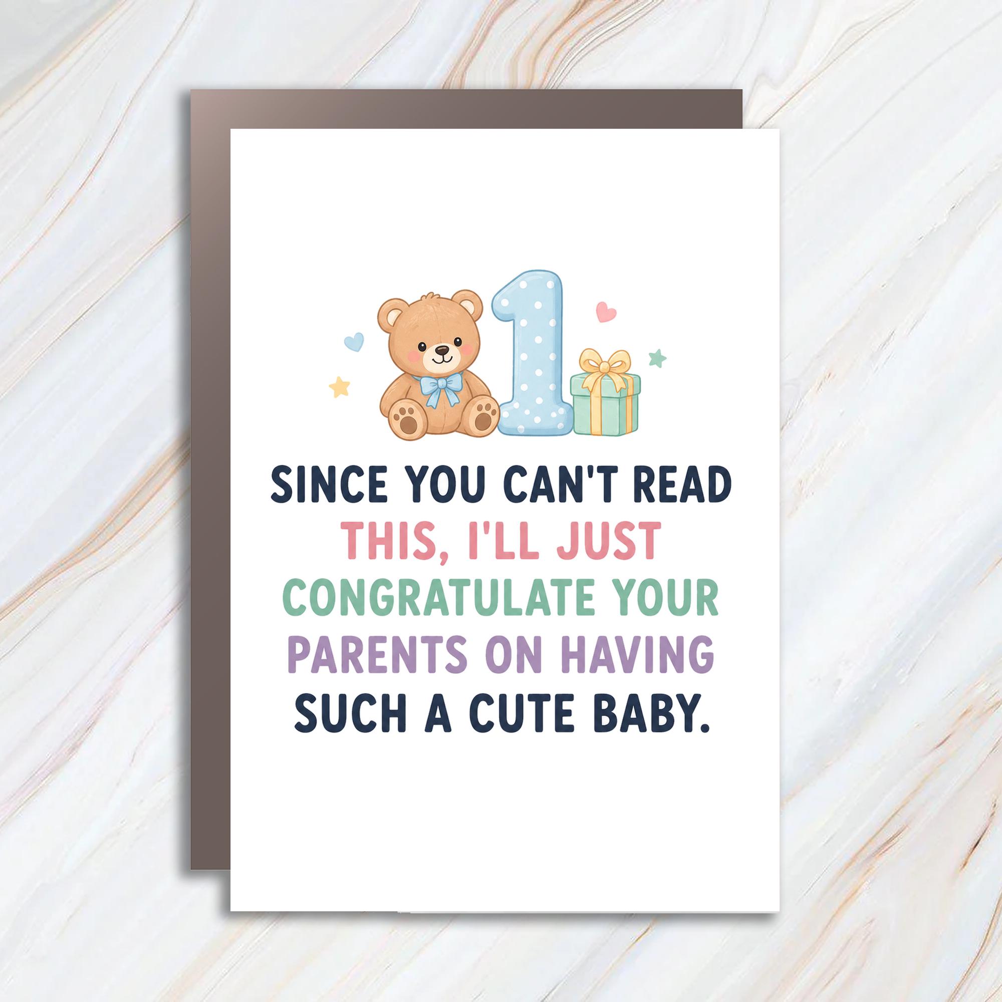 Since You Can't Read This, I'll Just Congratulate Your Parents On Having Such A Cute Baby 1st Birthday Card Cute Baby Card For Par 1BC3