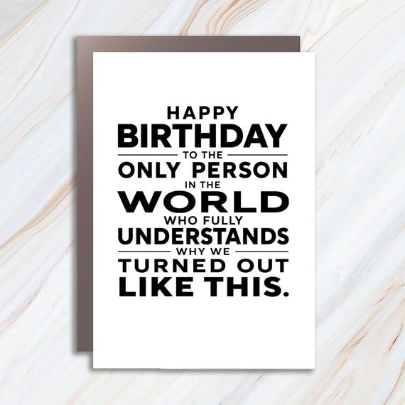 Happy Birthday To The Only Person In The World Who Fully Understands Birthday Card Funny For Friend Family BC168