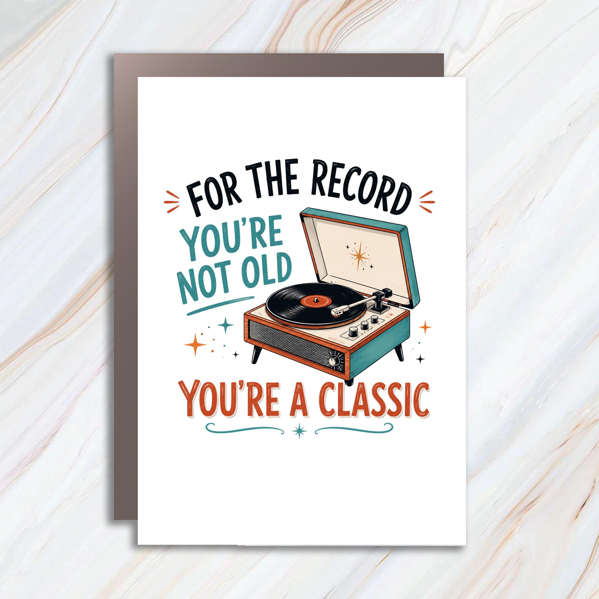 For The Record You're Not Old You're A Classic Birthday Card Vintage Record Player Funny Greeting Card For Him Her Music Lover BC172