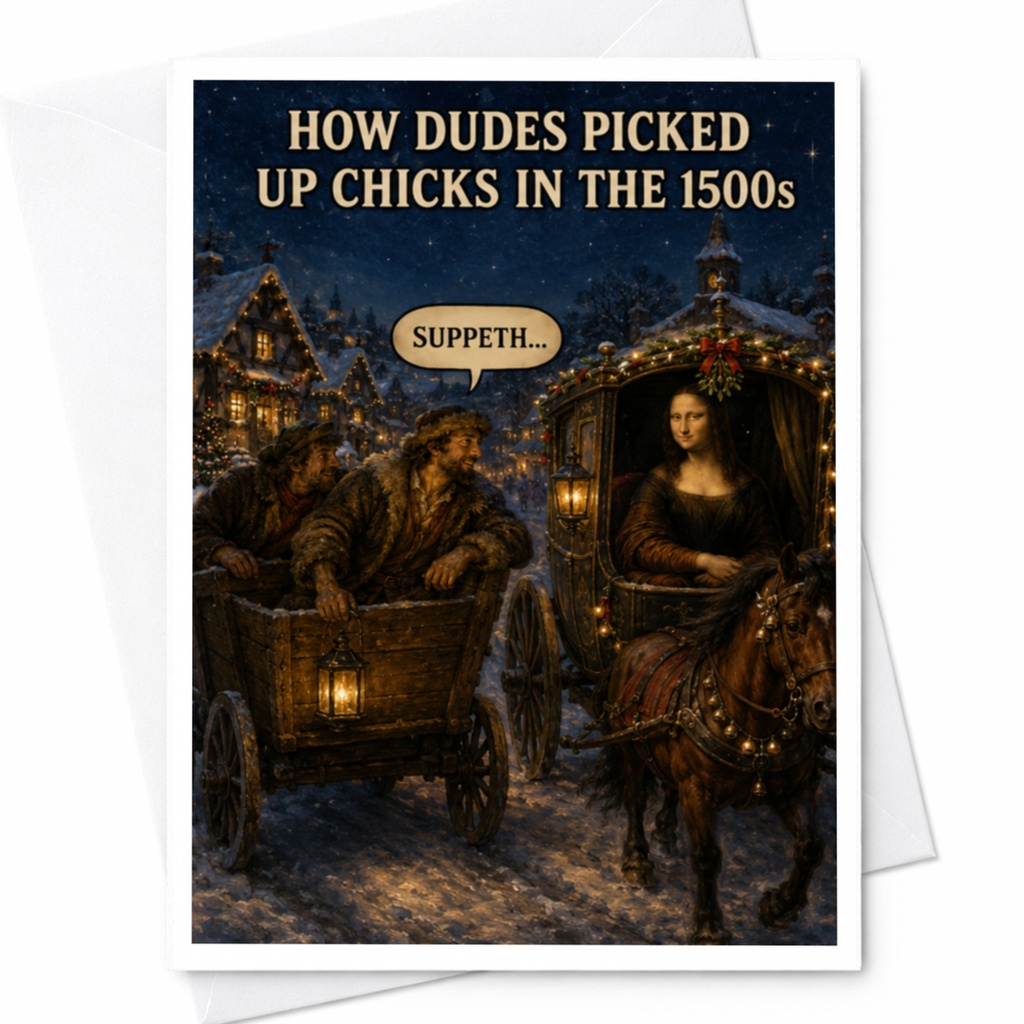 How Dudes Picked Up Chicks In The 1500s Suppeth... Funny Greeting Card Historical Scene For Friend Card C4208