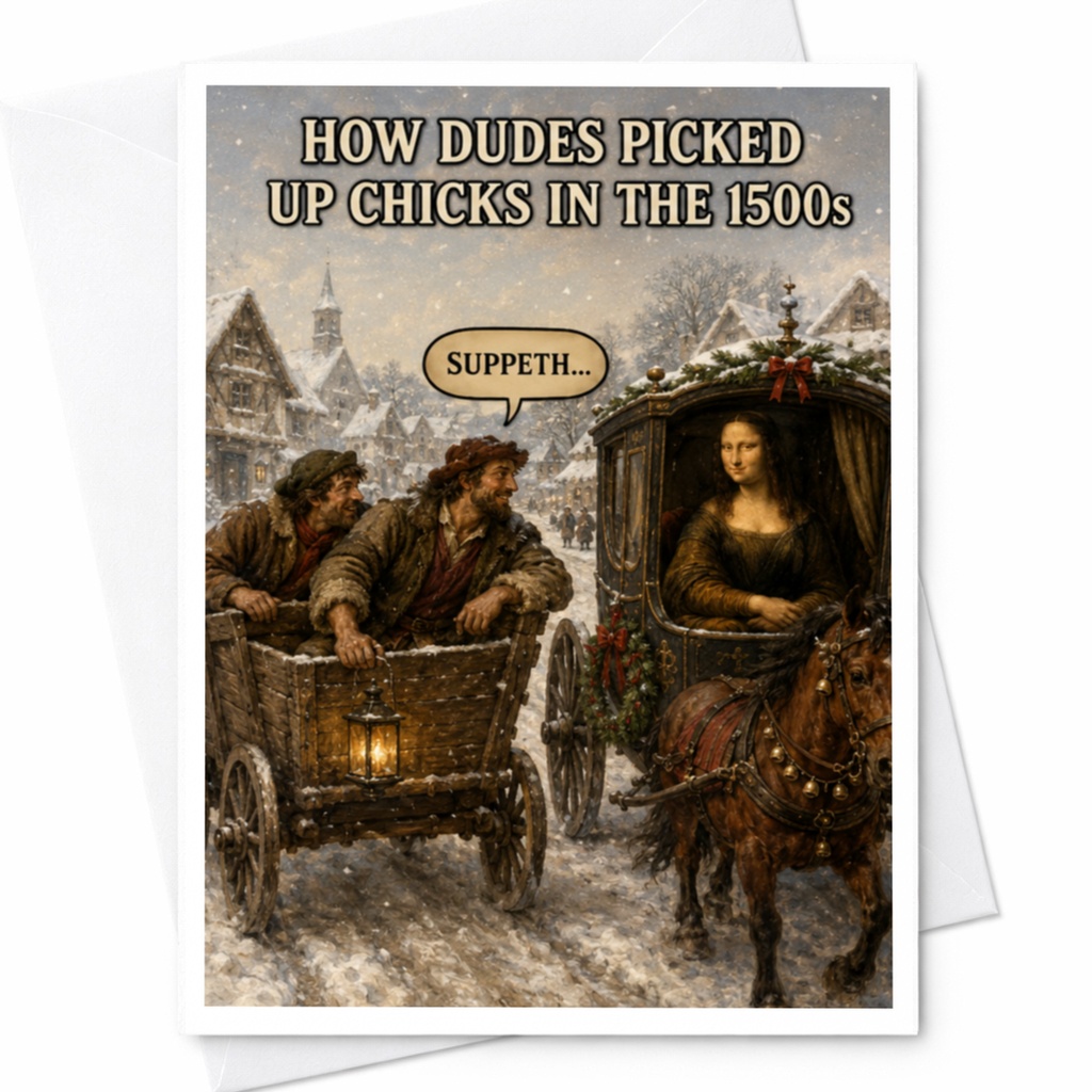 How Dudes Picked Up Chicks In The 1500s Suppeth... Funny Greeting Card Historical Scene Card For Friend C4209