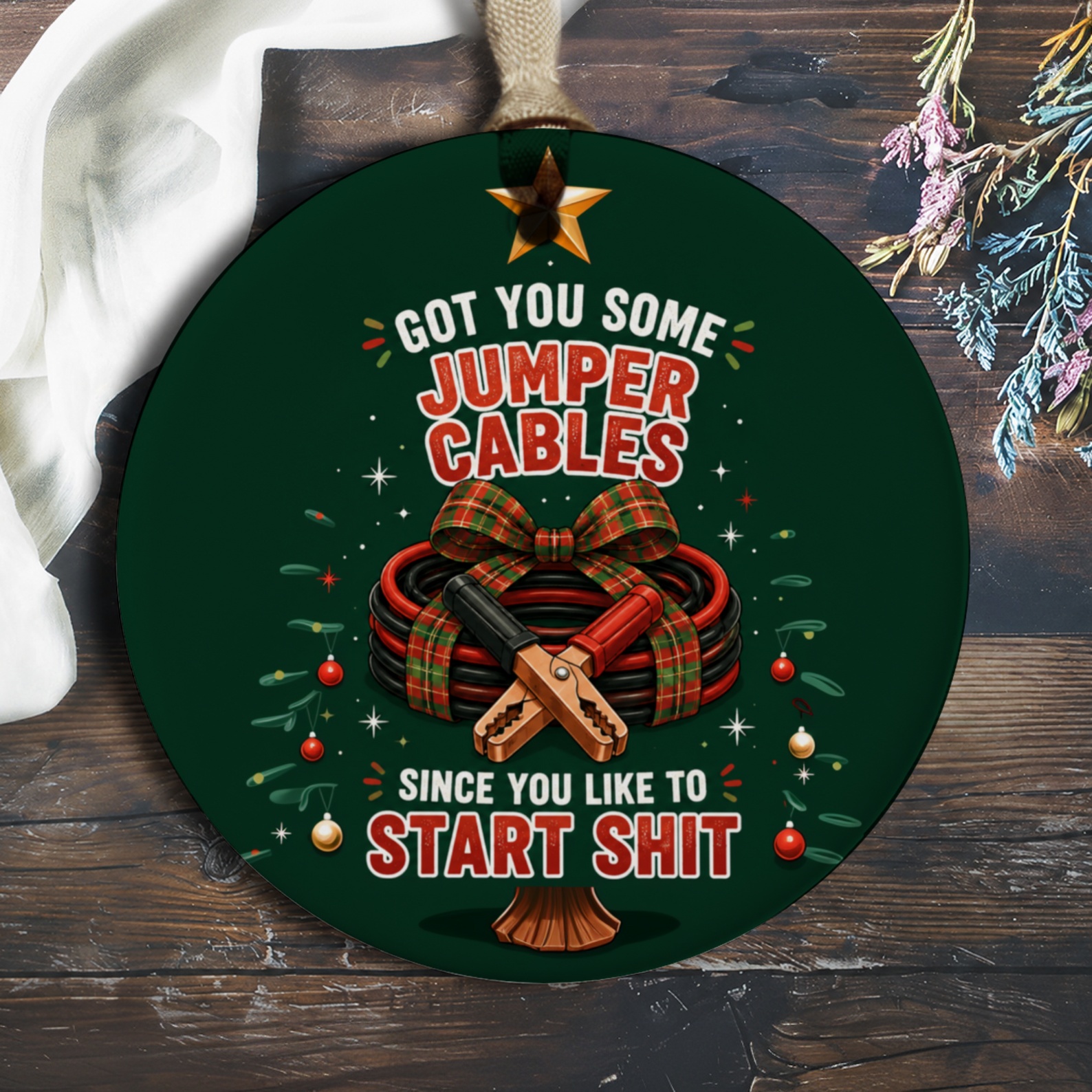 Got You Some Jumper Cables Since You Like To Start Shit Funny Holiday Ornament Christmas Tree Decor Gag Gift O135