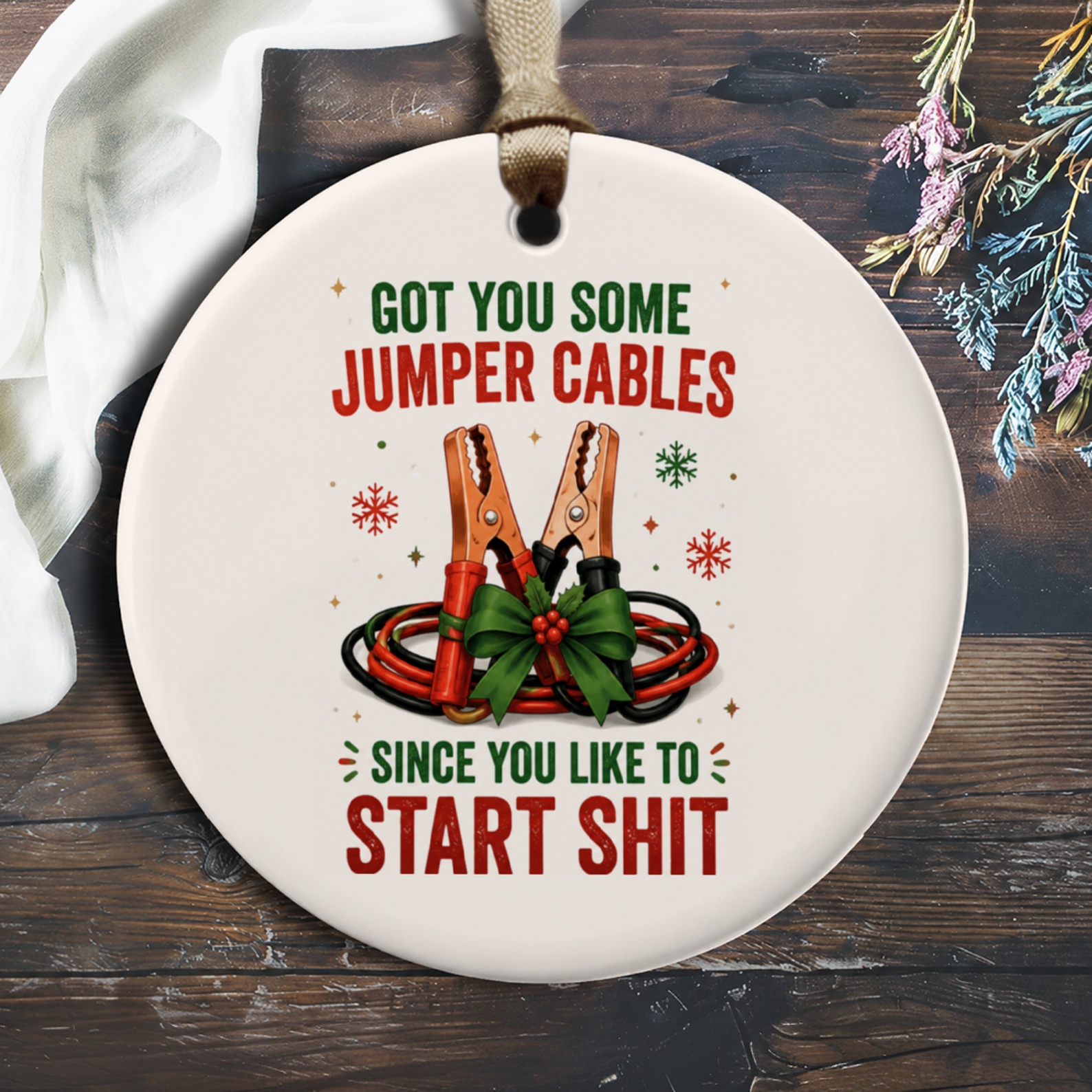Got You Some Jumper Cables Since You Like To Start Shit Funny Holiday Ornament Christmas Gift For Friend O136