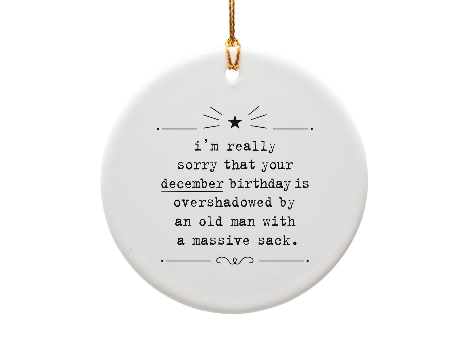 I'm Really Sorry That Your December Birthday Is Overshadowed Funny Ornament Christmas Birthday Gift For Him Her O954