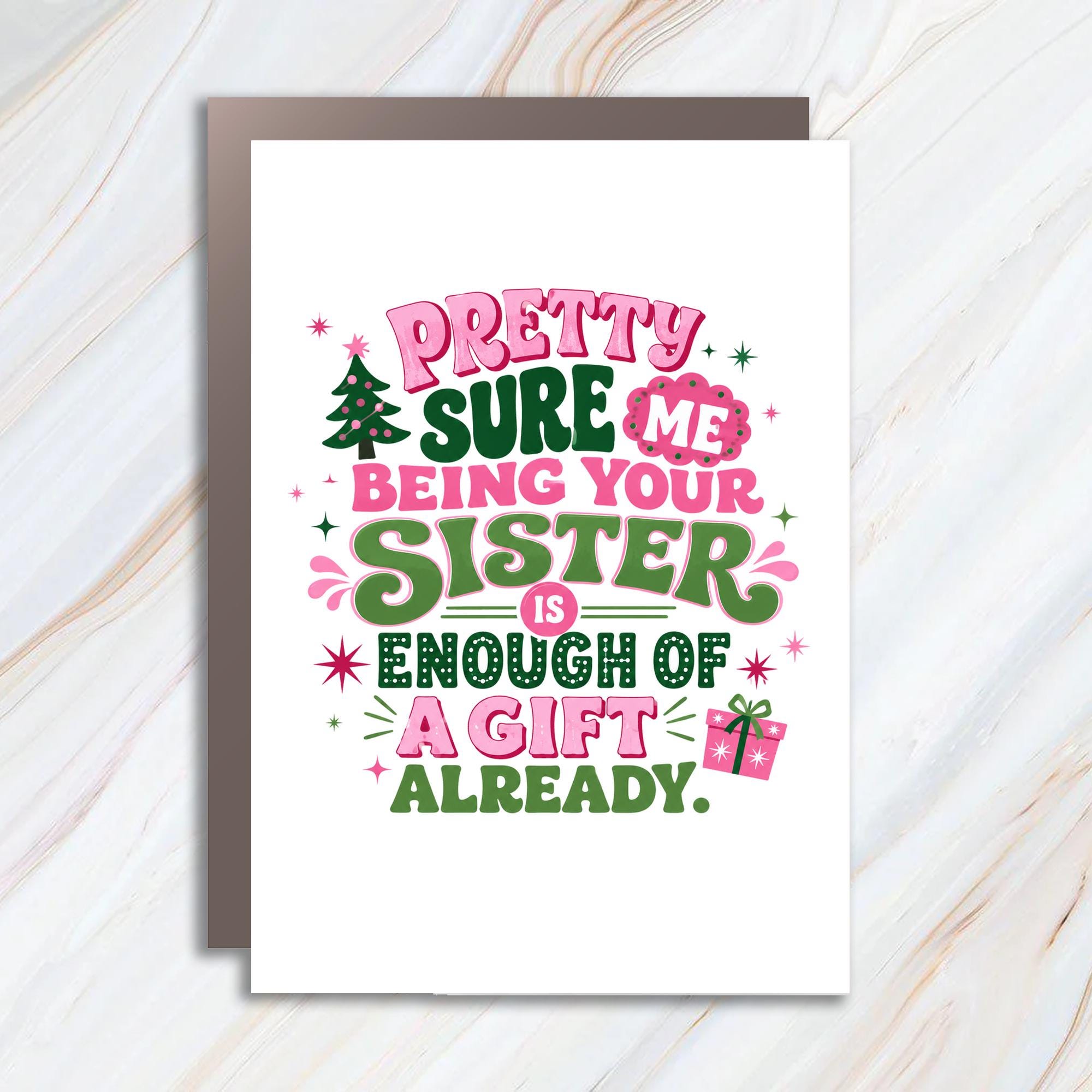 Pretty Sure Me Being Your Sister Is Enough Of A Gift Already Funny Christmas Card Sibling From Sister Sarcastic Holiday Card C967