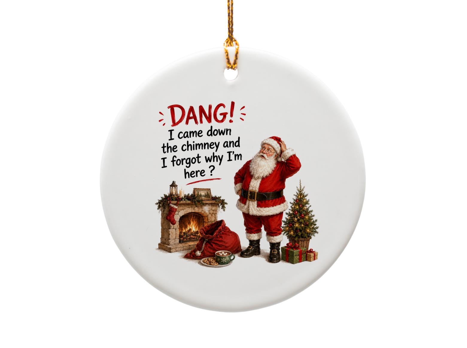 Dang! I Came Down The Chimney And I Forgot Why I'm Here? Funny Santa Christmas Ornament Holiday Decor Gift O962