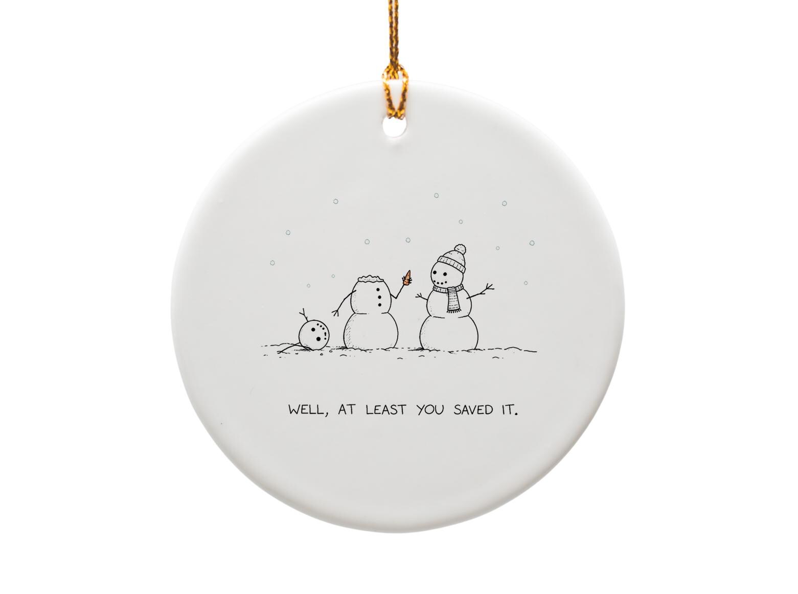 Well, At Least You Saved It Funny Snowman Ornament Christmas Decor Winter Holiday Gift Cute Snow Scene O963