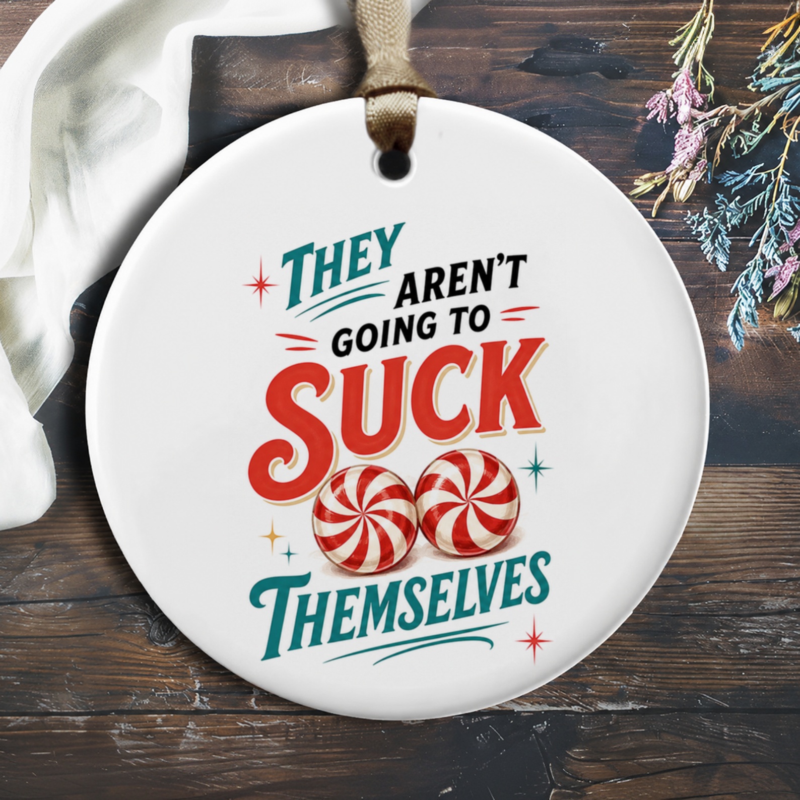 They Aren't Going To Suck Themselves Funny Christmas Ornament Peppermint Candy Holiday Decor Gift Idea O468