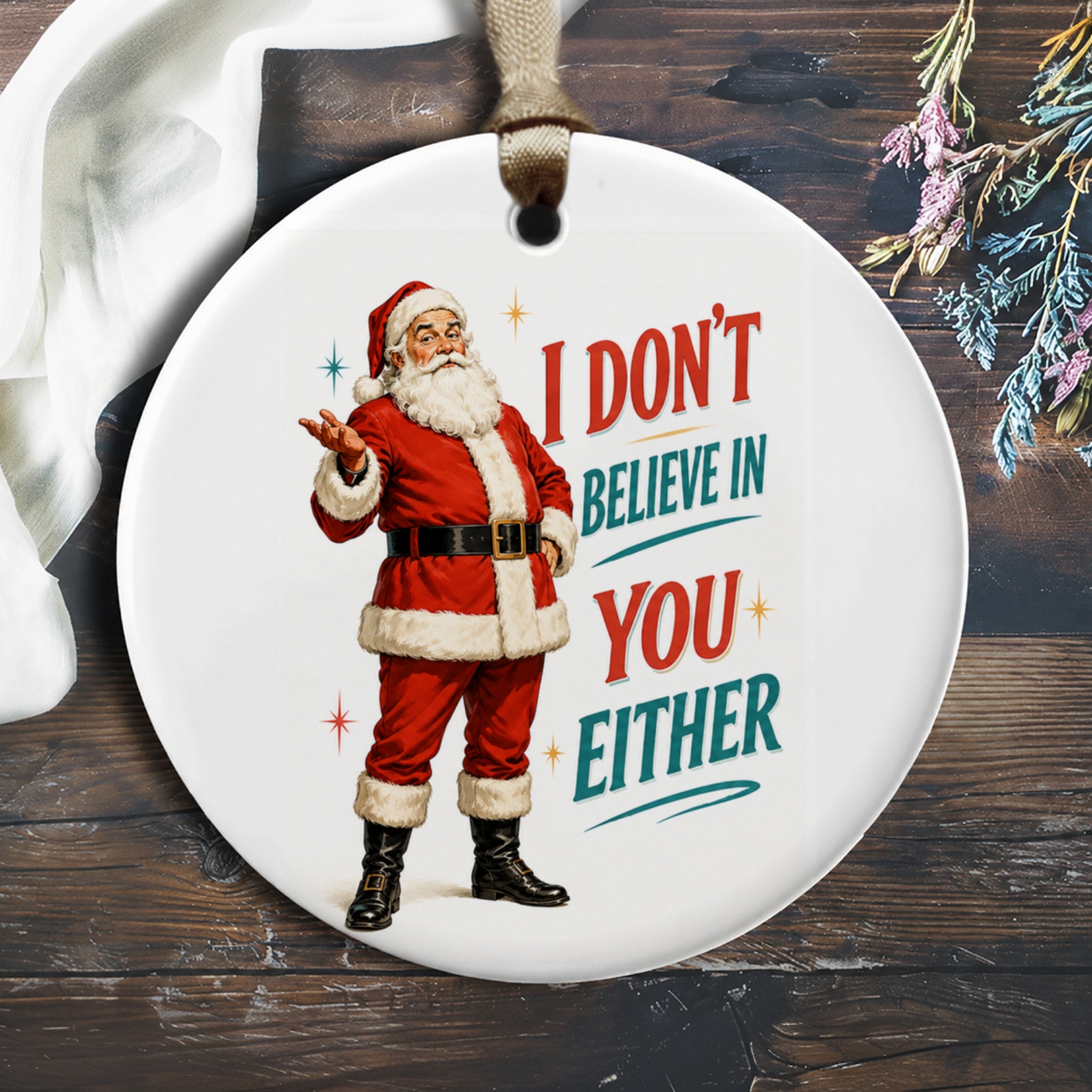I Don't Believe In You Either Funny Santa Ornament Christmas Decor Holiday Gift For Him Her Festive Tree Decoration O627