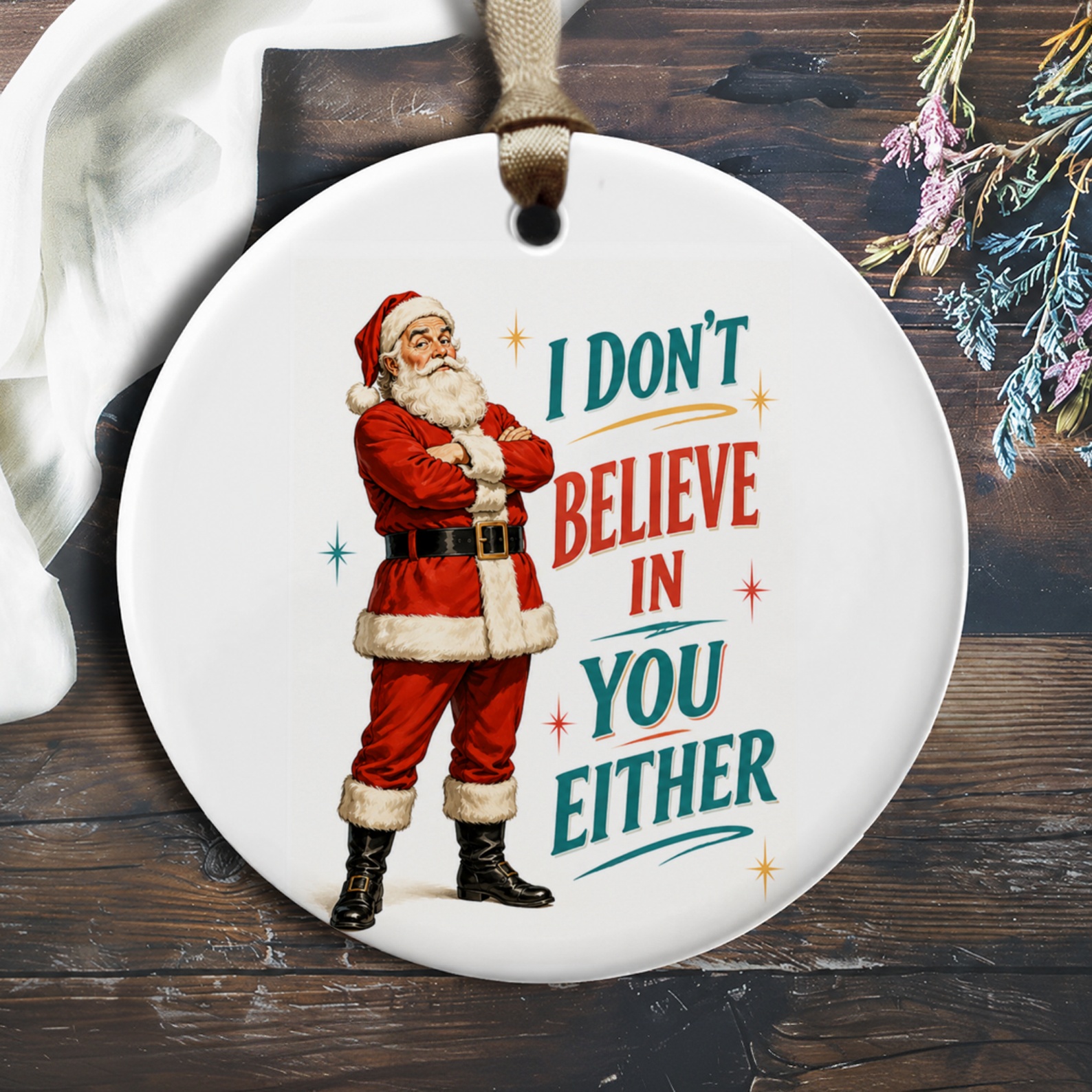I Don't Believe In You Either Funny Santa Ornament Christmas Decor Holiday Gift For Him Her Festive Tree Decoration O628