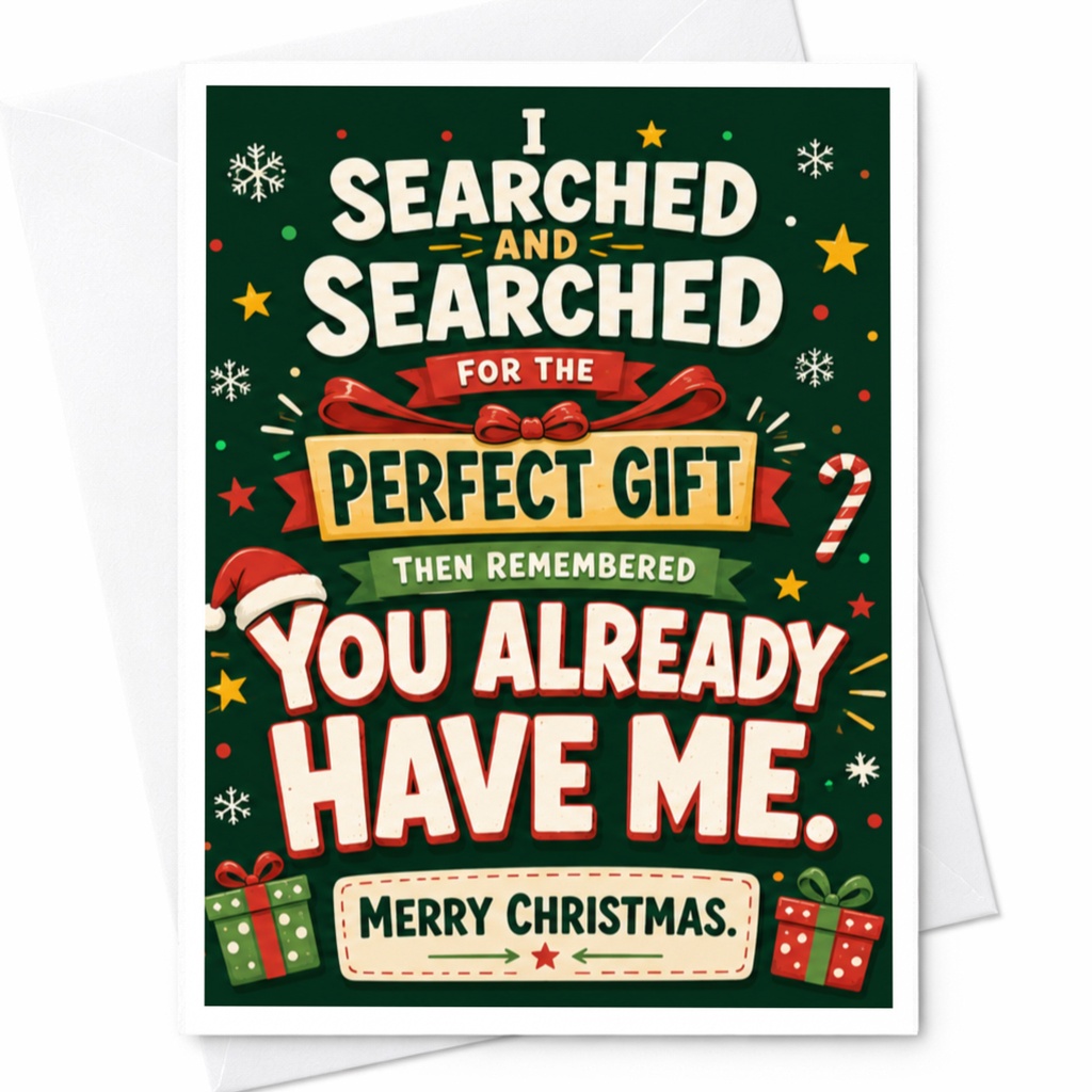 I Searched And Searched For The Perfect Gift Then Remembered You Already Have Me. Merry Christmas. Funny Christmas Card For Best F C4668