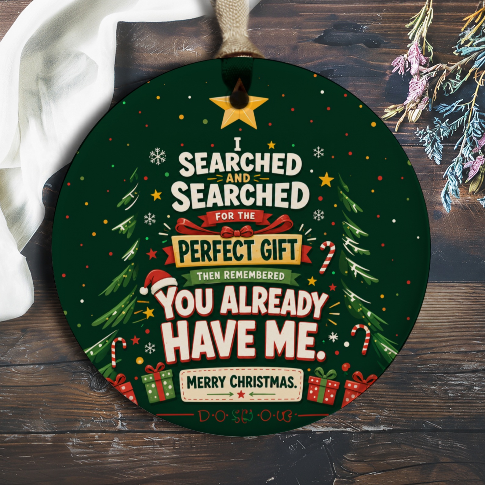 I Searched And Searched For The Perfect Gift Then Remembered You Already Have Me Christmas Ornament Funny Holiday Decor O684