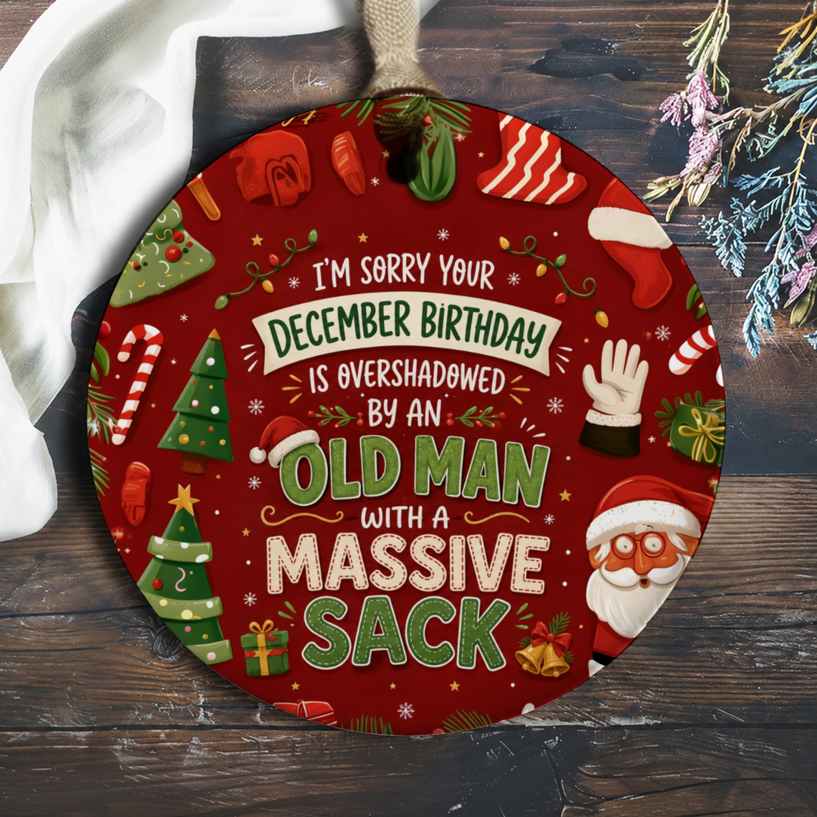 I'm Sorry Your December Birthday Is Overshadowed By An Old Man With A Massive Sack Funny Christmas Ornament Gift O738