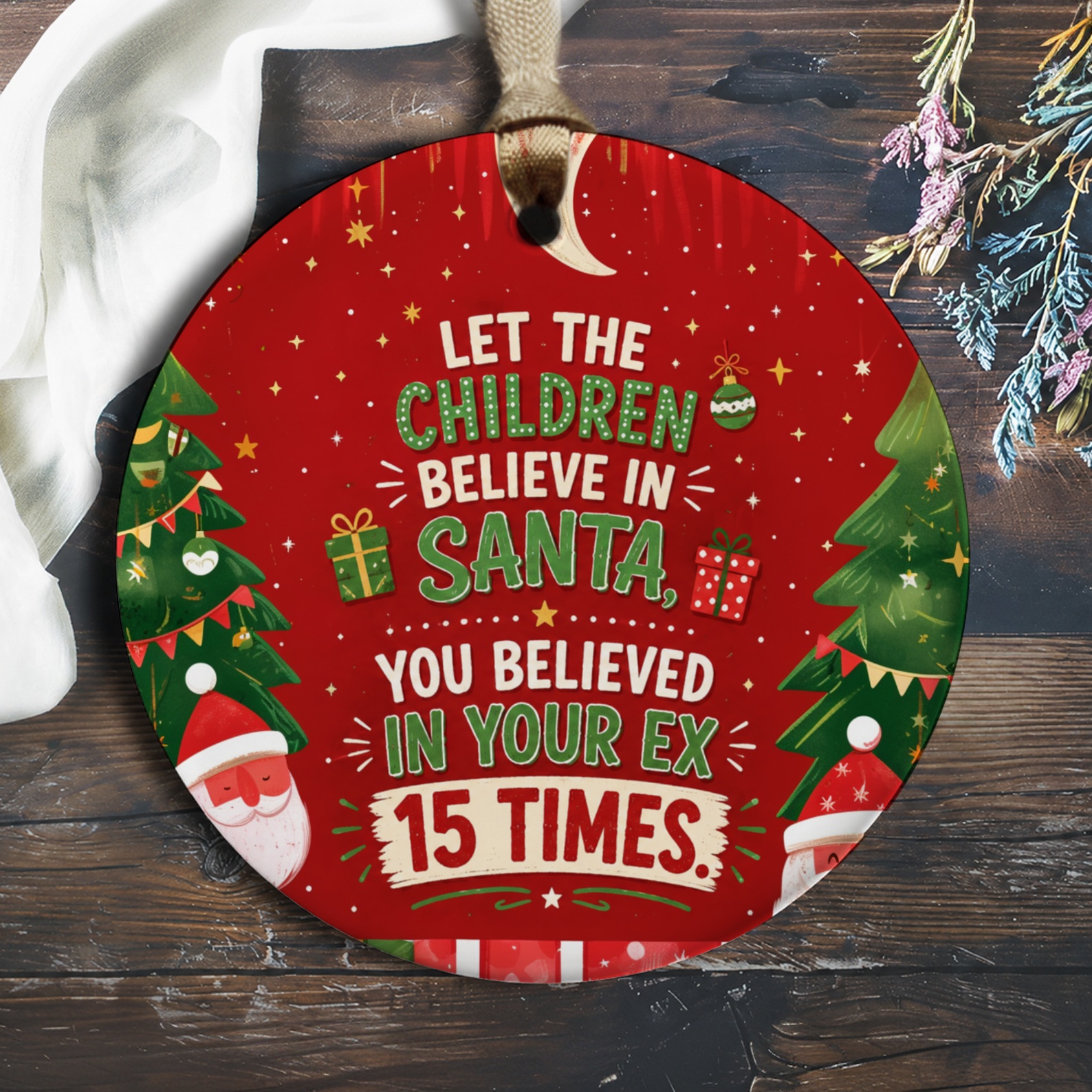 Let The Children Believe In Santa, You Believed In Your Ex 15 Times Funny Christmas Ornament Holiday Decor Gift O758