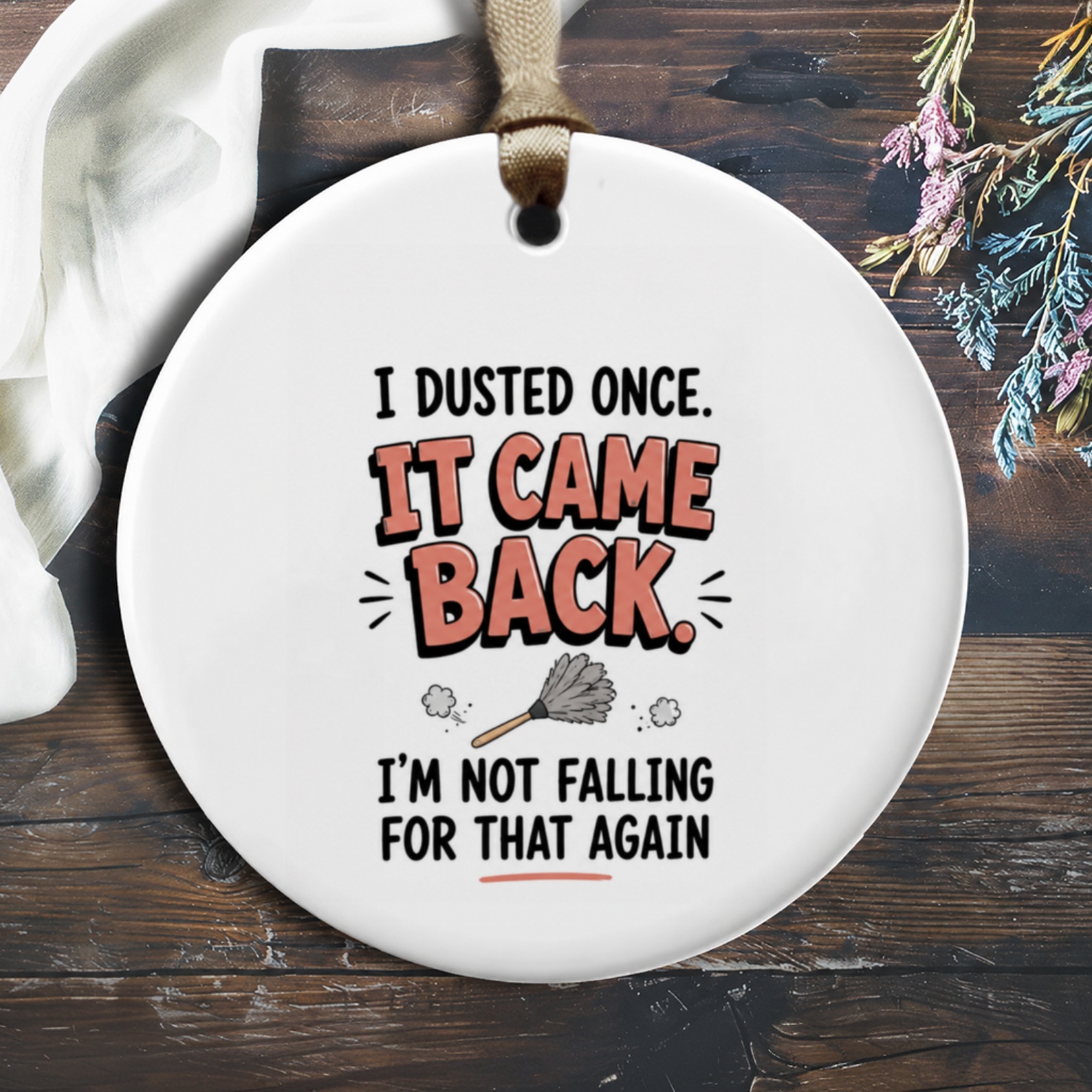 I Dusted Once. It Came Back. I'm Not Falling For That Again Funny Ornament Home Decor Gift For Cleaner O817