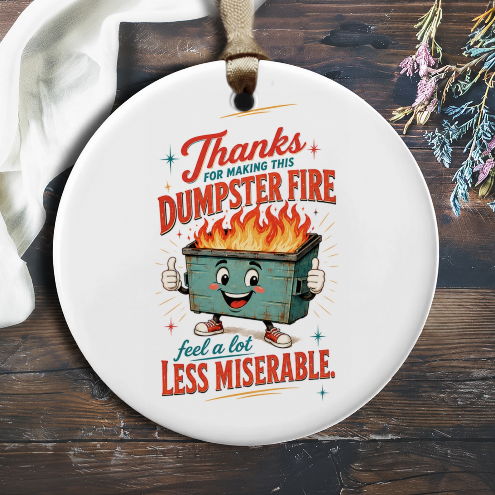 Thanks For Making This Dumpster Fire Feel A Lot Less Miserable Funny Ornament Appreciation Gift Decor O836