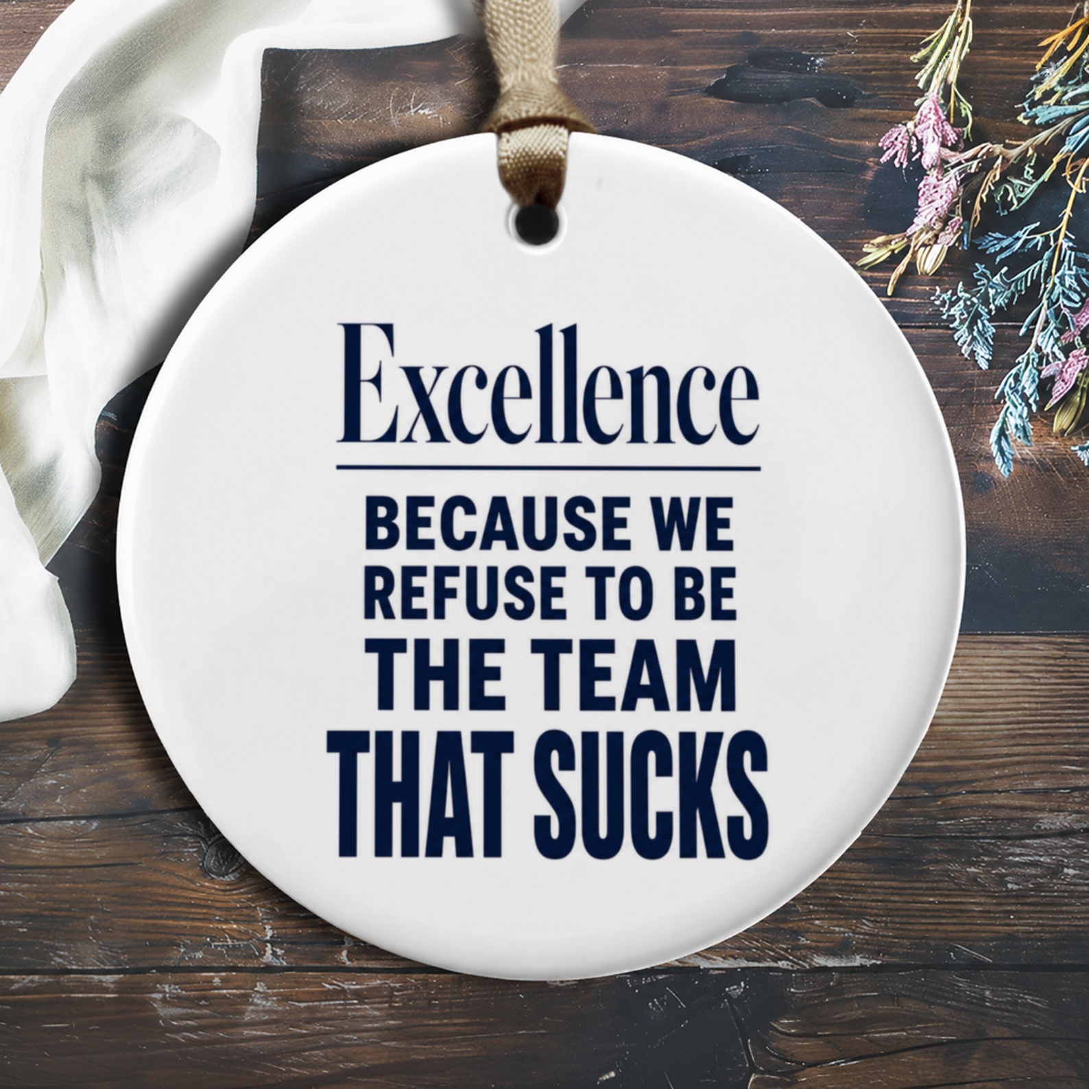 Excellence Because We Refuse To Be The Team That Sucks Motivational Ornament Office Decor Team Spirit Gift O856