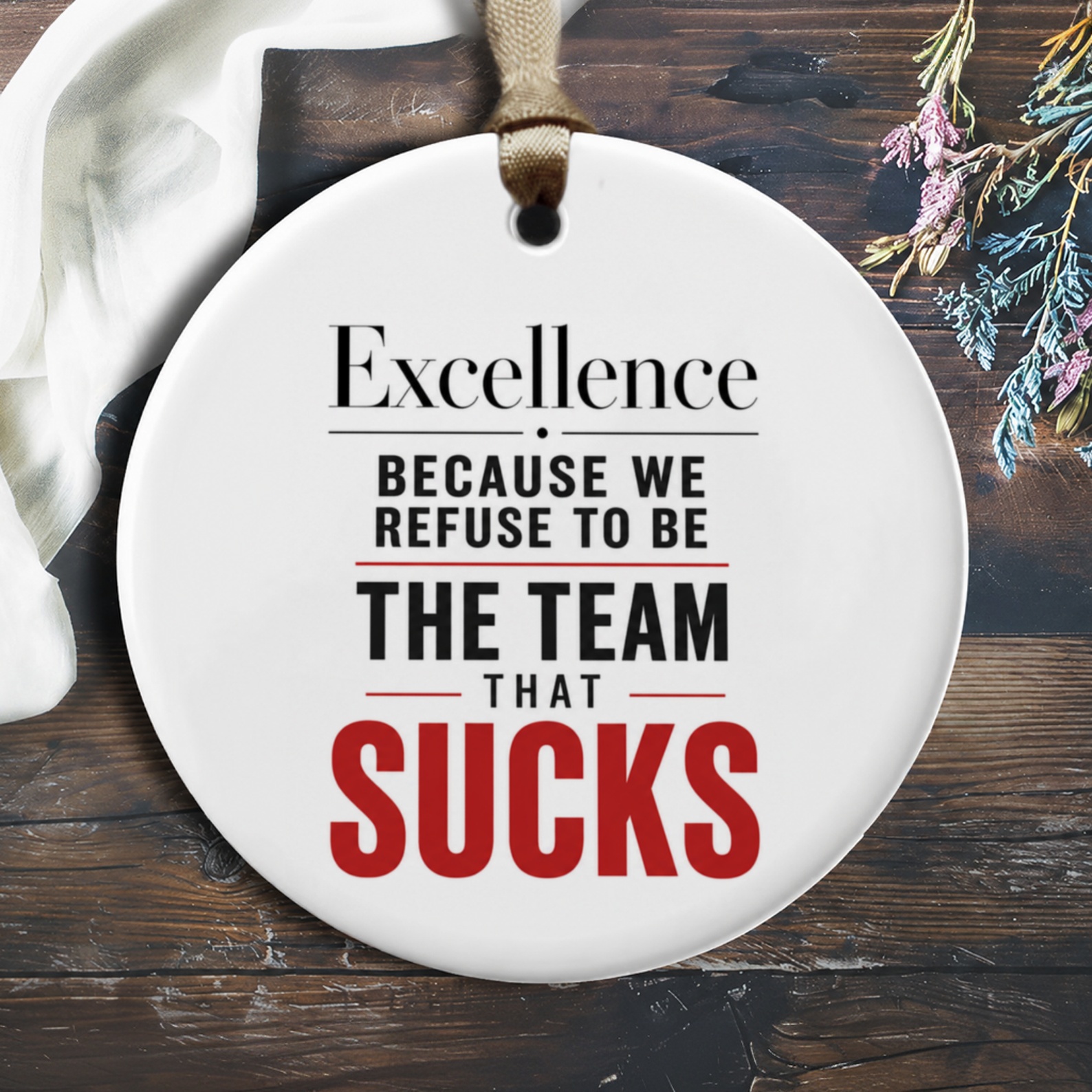 Excellence Because We Refuse To Be The Team That Sucks Motivational Ornament Office Decor Teamwork Gift Inspirational Quote O857