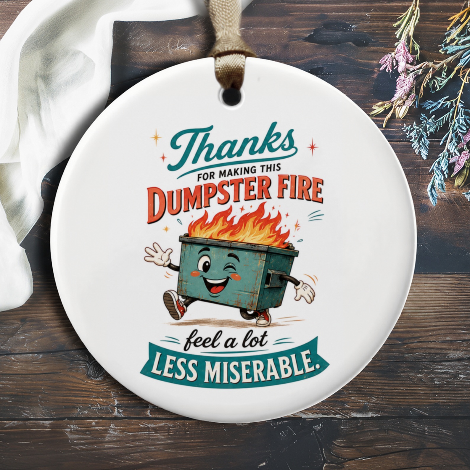 Thanks For Making This Dumpster Fire Feel A Lot Less Miserable Funny Ornament Appreciation Gift O837