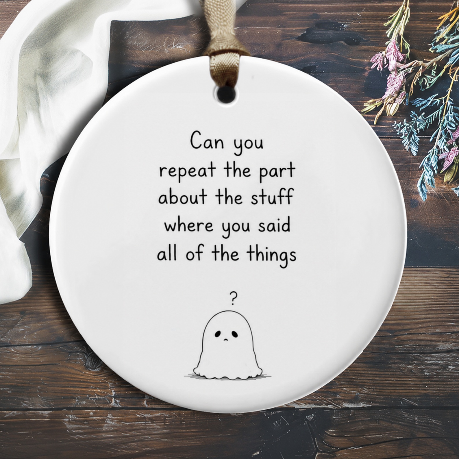 Can You Repeat The Part About The Stuff Cute Ghost Ornament Funny Everyday Decor Gift For Friend Home Accent O870