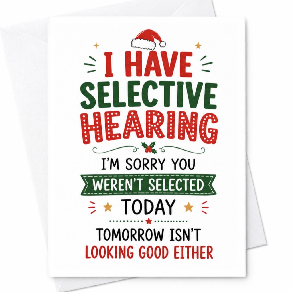 I Have Selective Hearing Funny Christmas Card Holiday Greeting Card For Friend Family Sarcastic Xmas Card C4951