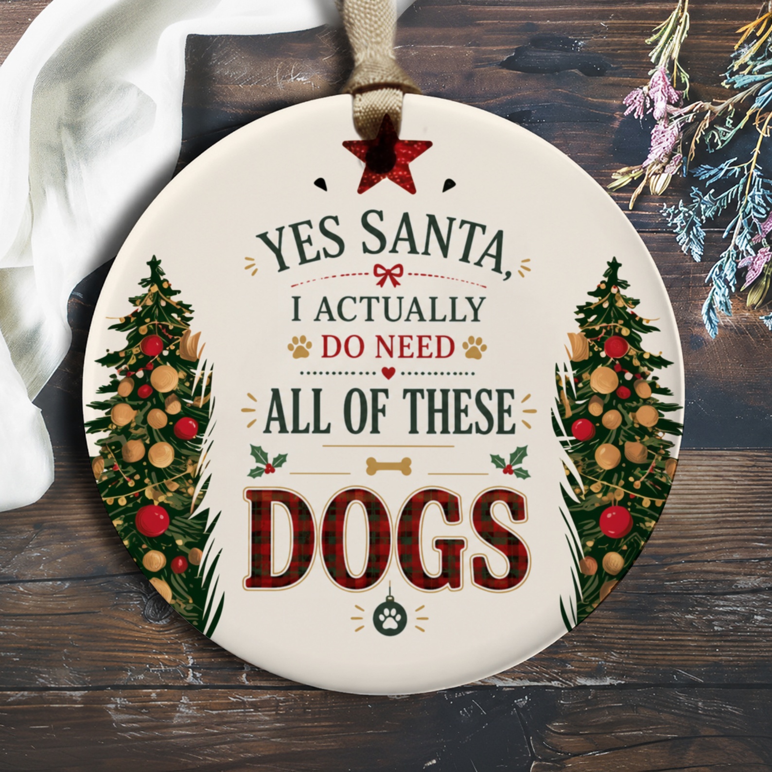 Yes Santa, I Actually Do Need All Of These Dogs Christmas Ornament Dog Lover Holiday Decor Cute Pet Gift O936