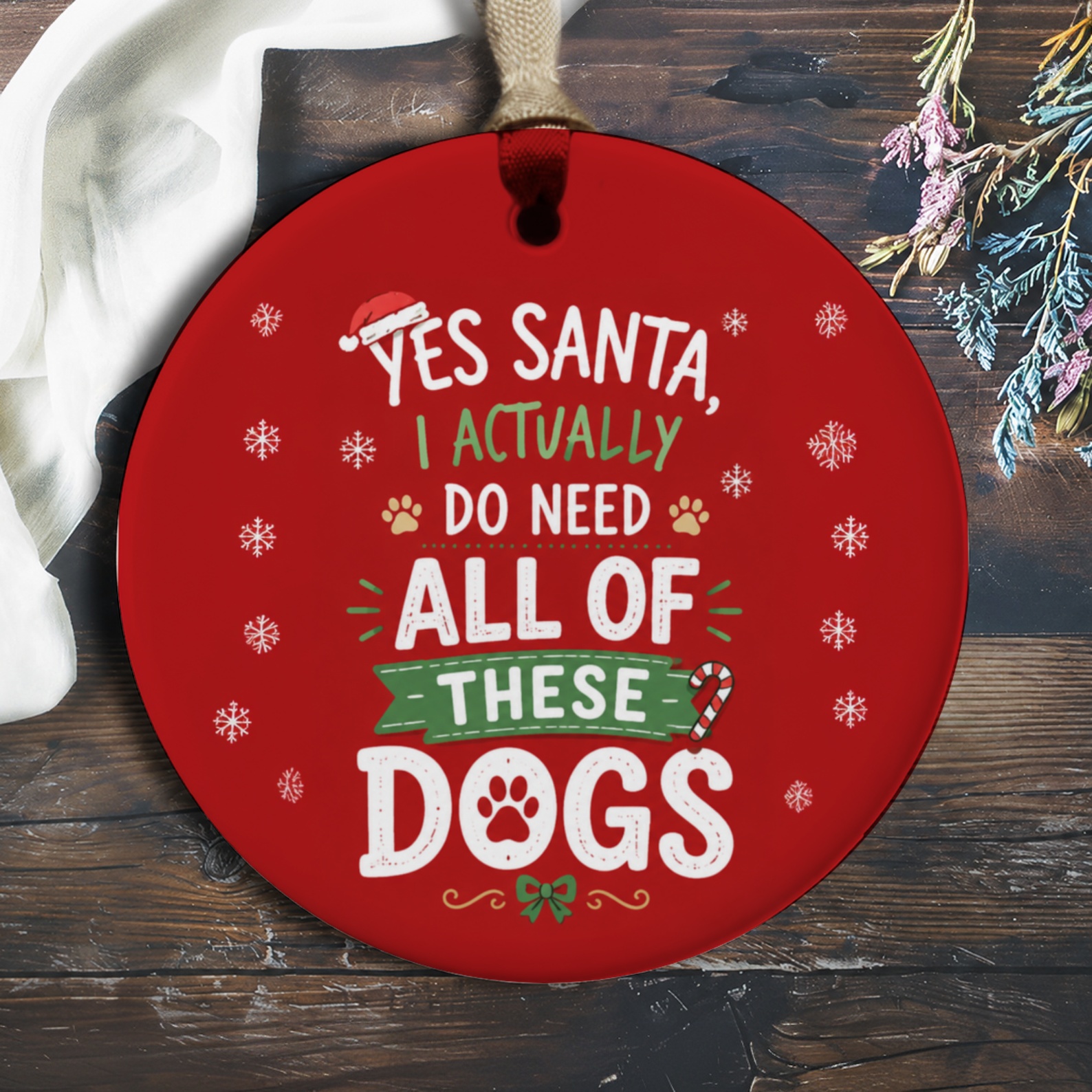 Yes Santa, I Actually Do Need All Of These Dogs Christmas Ornament Dog Lover Holiday Decor Cute Pet Gift O935