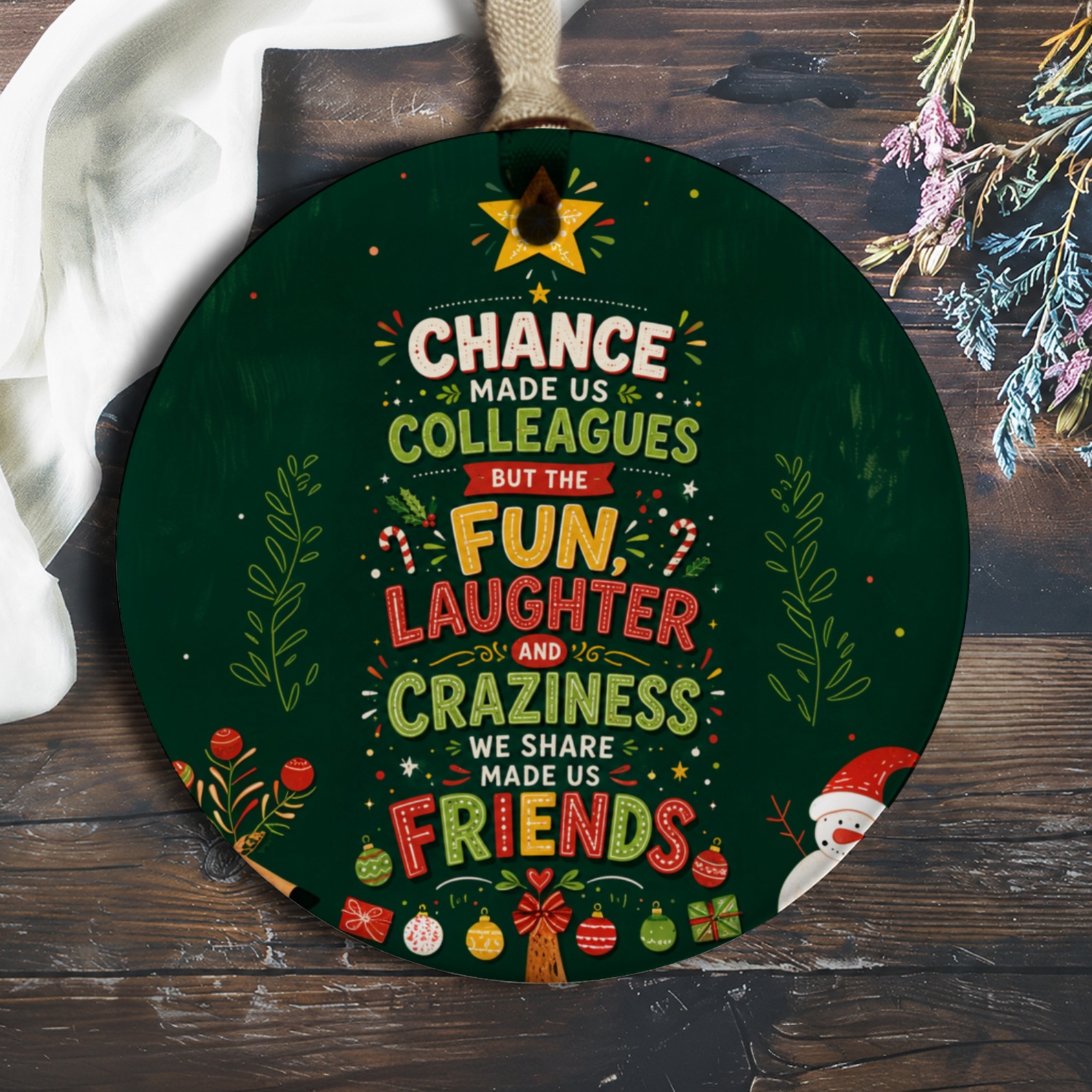 Chance Made Us Colleagues But The Fun, Laughter And Craziness We Share Made Us Friends Christmas Ornament Festive Colleague Gift O977