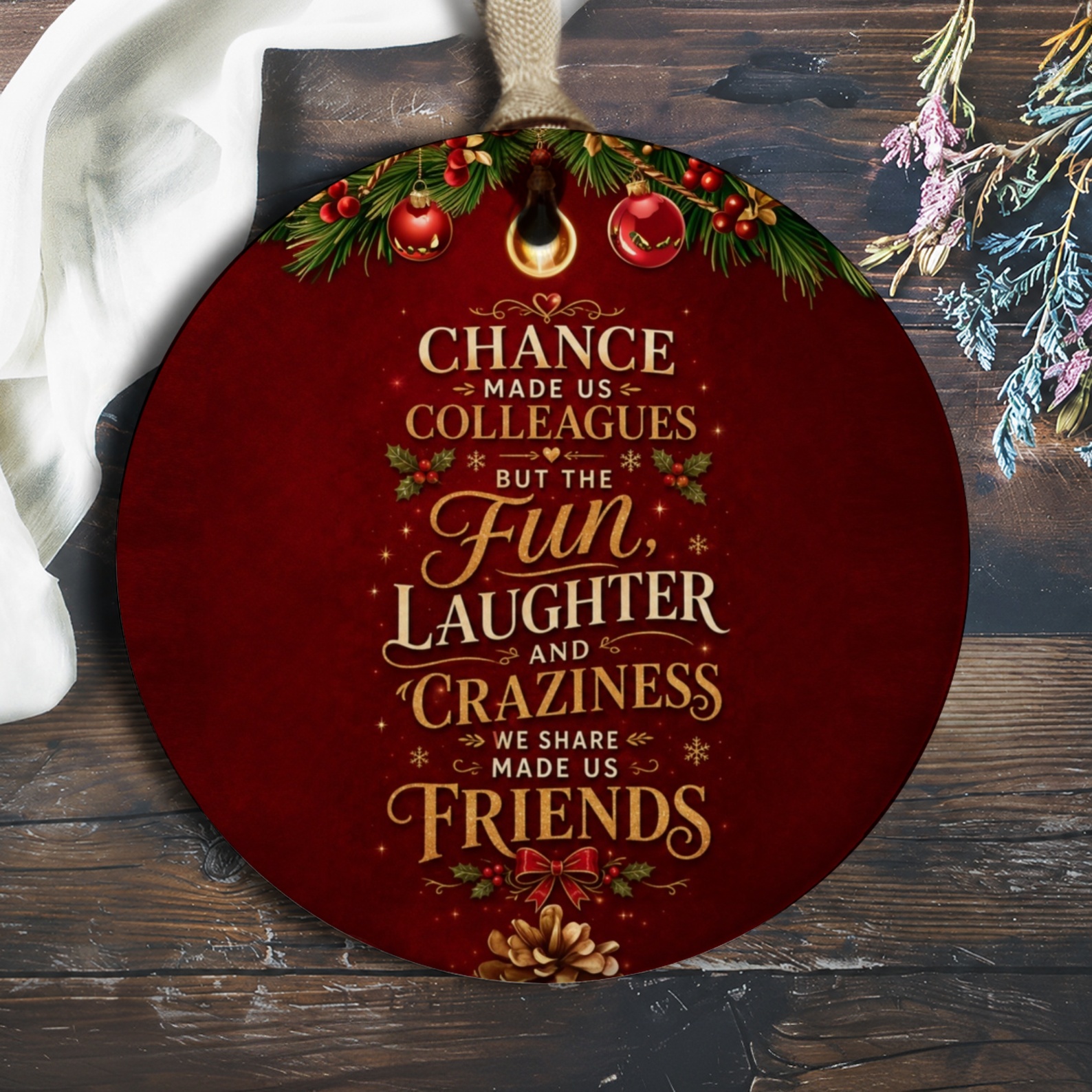 Chance Made Us Colleagues But The Fun, Laughter And Craziness We Share Made Us Friends Christmas Ornament Colleague Gift O979
