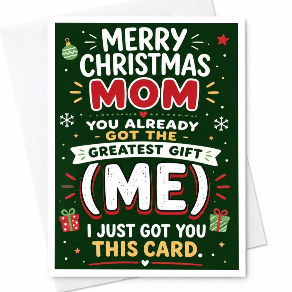Merry Christmas Mom You Already Got The Greatest Gift (me) Funny Christmas Card For Mom From Kids Holiday Greeting C5034
