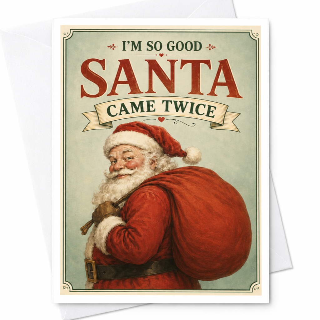 I'm So Good Santa Came Twice Funny Christmas Card Santa Holiday Greeting Card For Him Her Cute Festive Xmas Card C5038