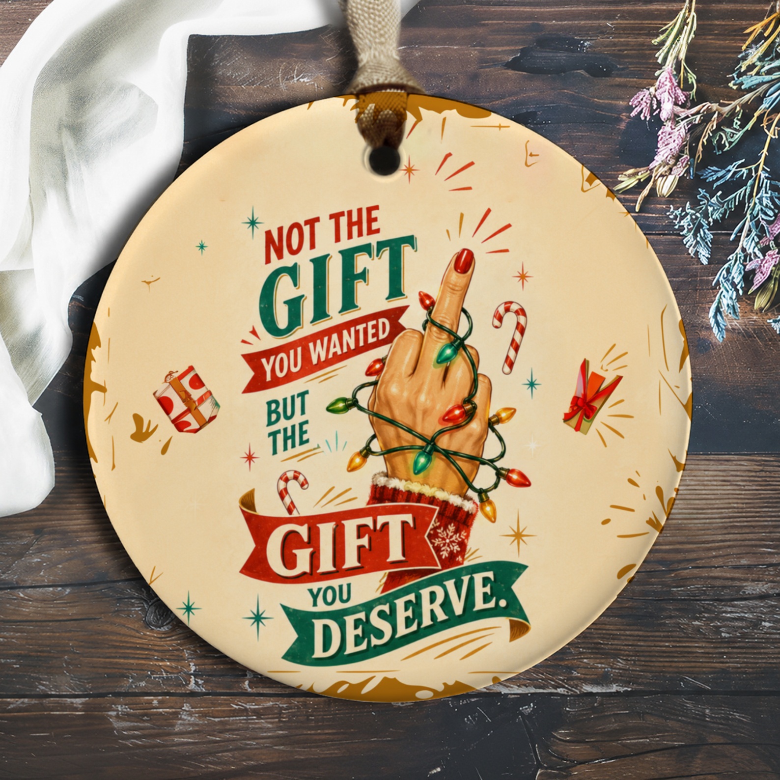 Not The Gift You Wanted But The Gift You Deserve Funny Christmas Ornament Holiday Decor Gag Gift Idea Xmas Ornament O1041