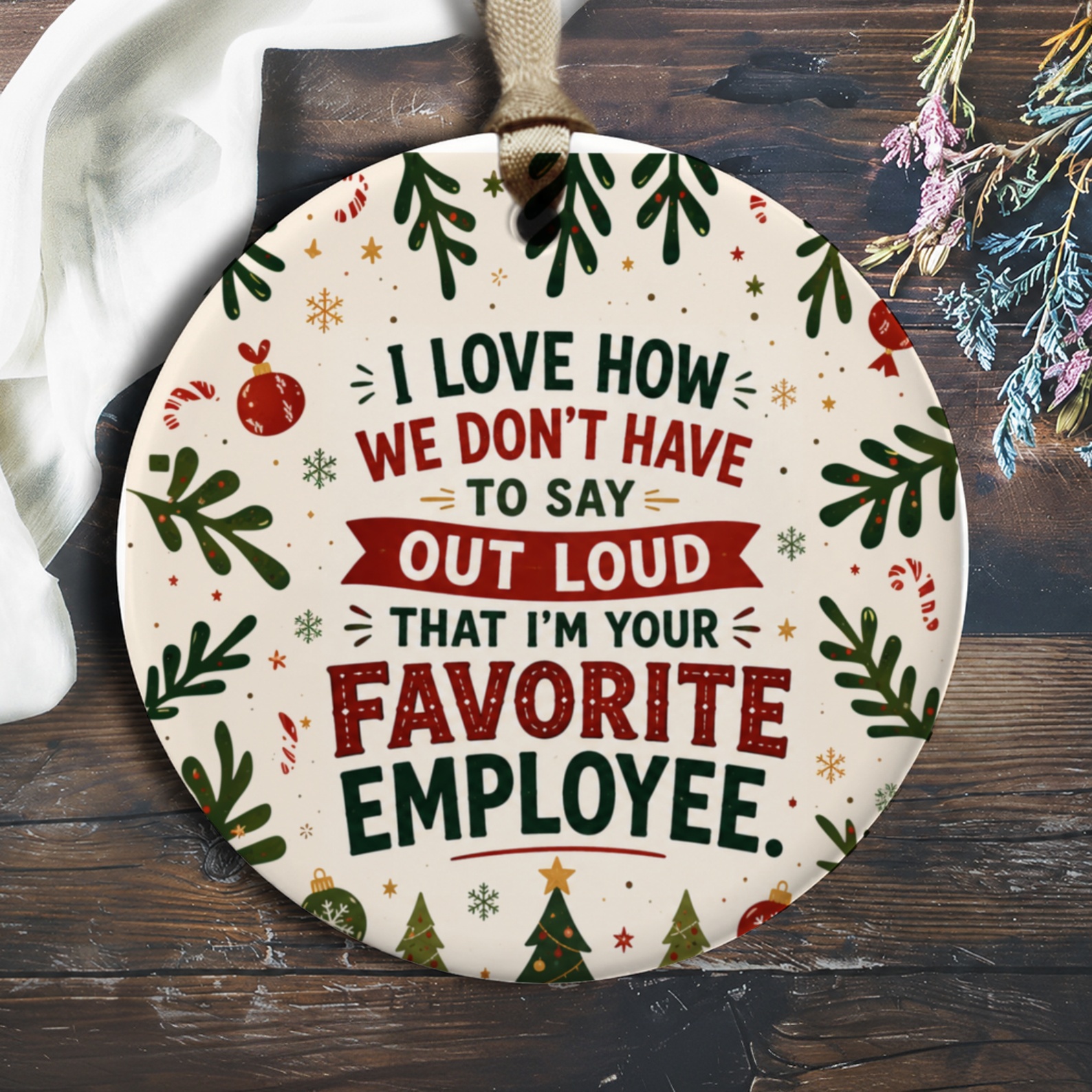 I Love How We Don't Have To Say Out Loud That I'm Your Favorite Employee Christmas Ornament Funny Office Gift Holiday Decor O1089