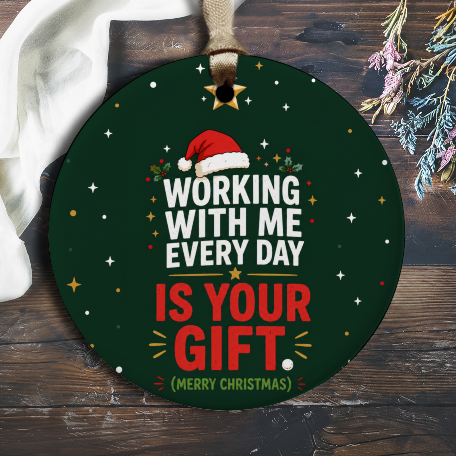Working With Me Every Day Is Your Gift Christmas Ornament Funny Holiday Decor Office Gift Idea O1251