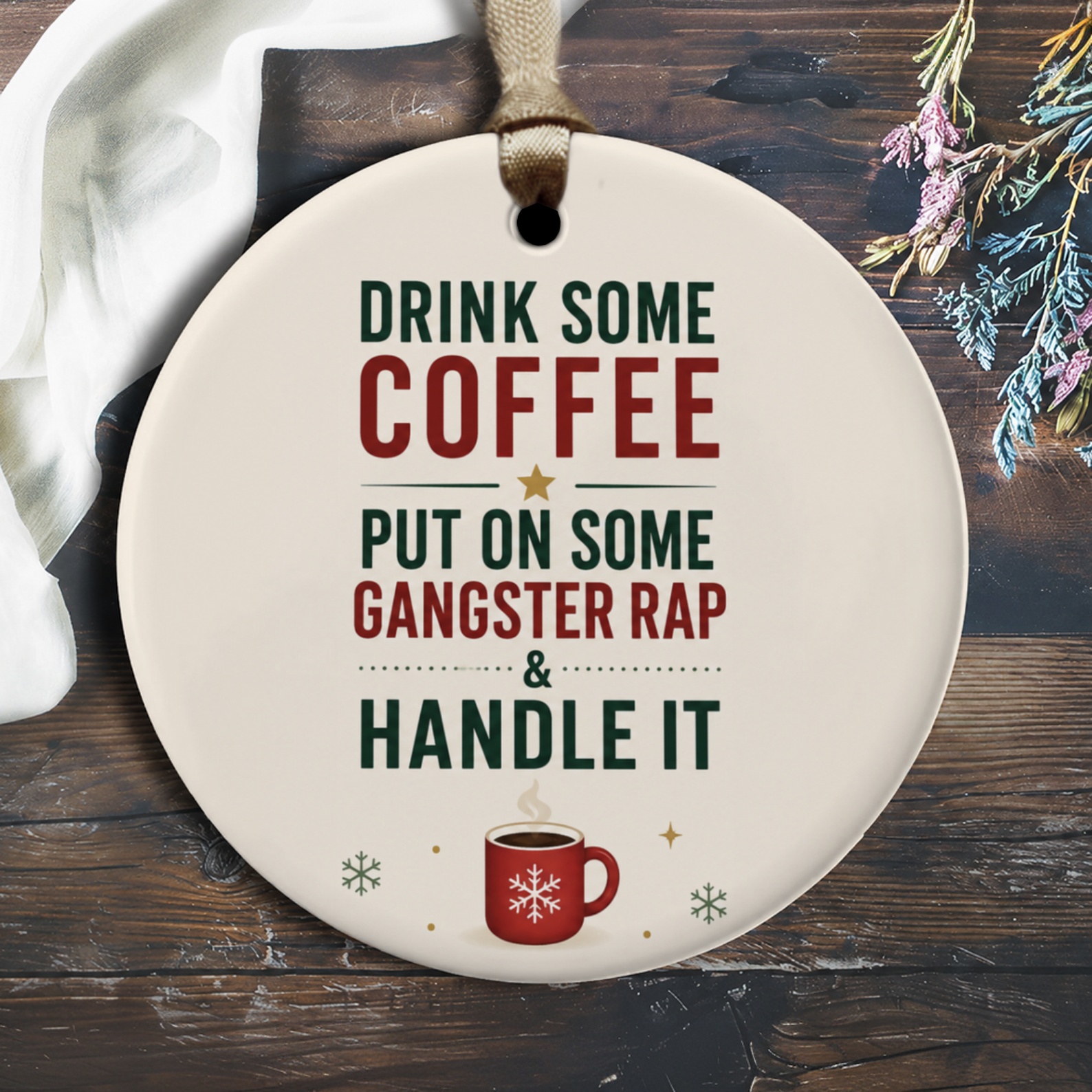 Drink Some Coffee Put On Some Gangster Rap & Handle It Funny Ornament Coffee Lover Gift Christmas Decor Motivational Quote O1450