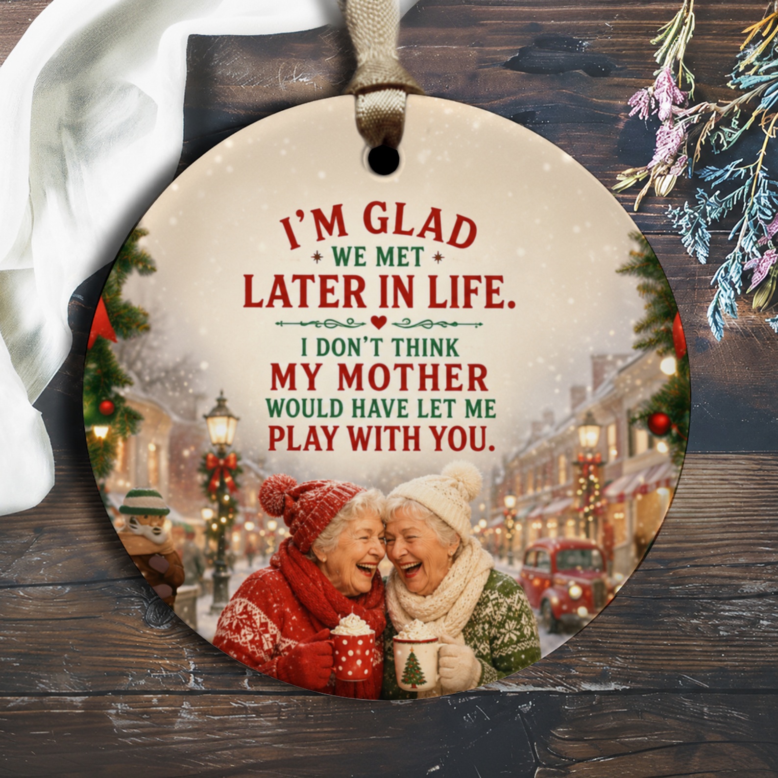 I'm Glad We Met Later In Life Funny Christmas Ornament Holiday Decor Winter Scene Gift For Friends Festive Keepsake O1522