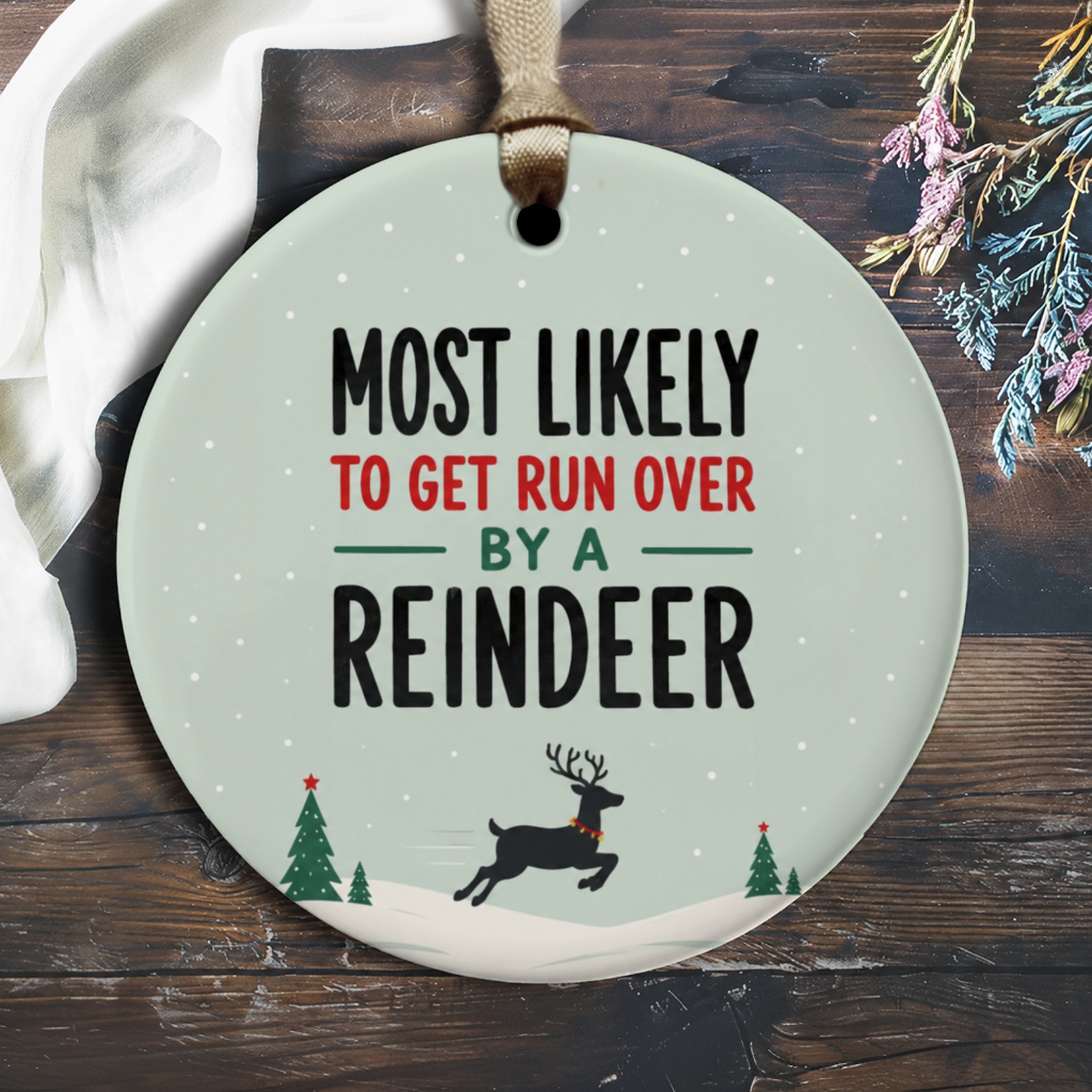 Most Likely To Get Run Over By A Reindeer Funny Christmas Ornament Holiday Decor Reindeer Winter Decoration Gift O1543