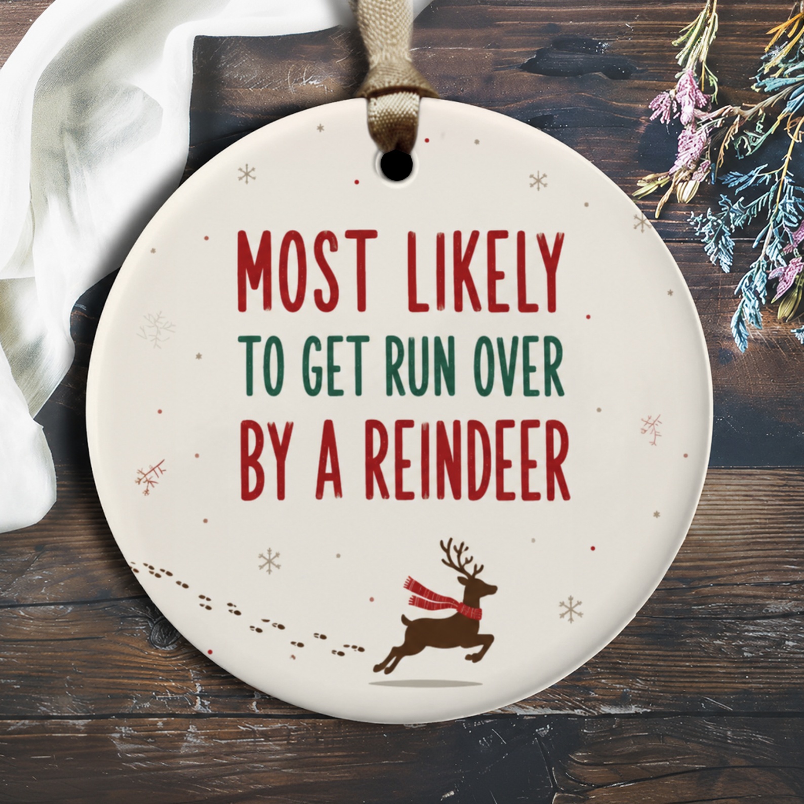 Most Likely To Get Run Over By A Reindeer Funny Christmas Ornament Holiday Decor Reindeer Winter Gift O1542