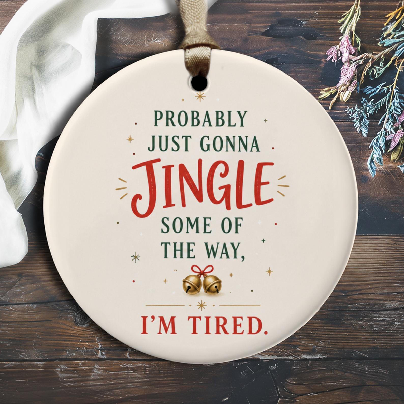 Probably Just Gonna Jingle Some Of The Way, I'm Tired. Funny Christmas Ornament Holiday Decor Festive Gift Idea O1550