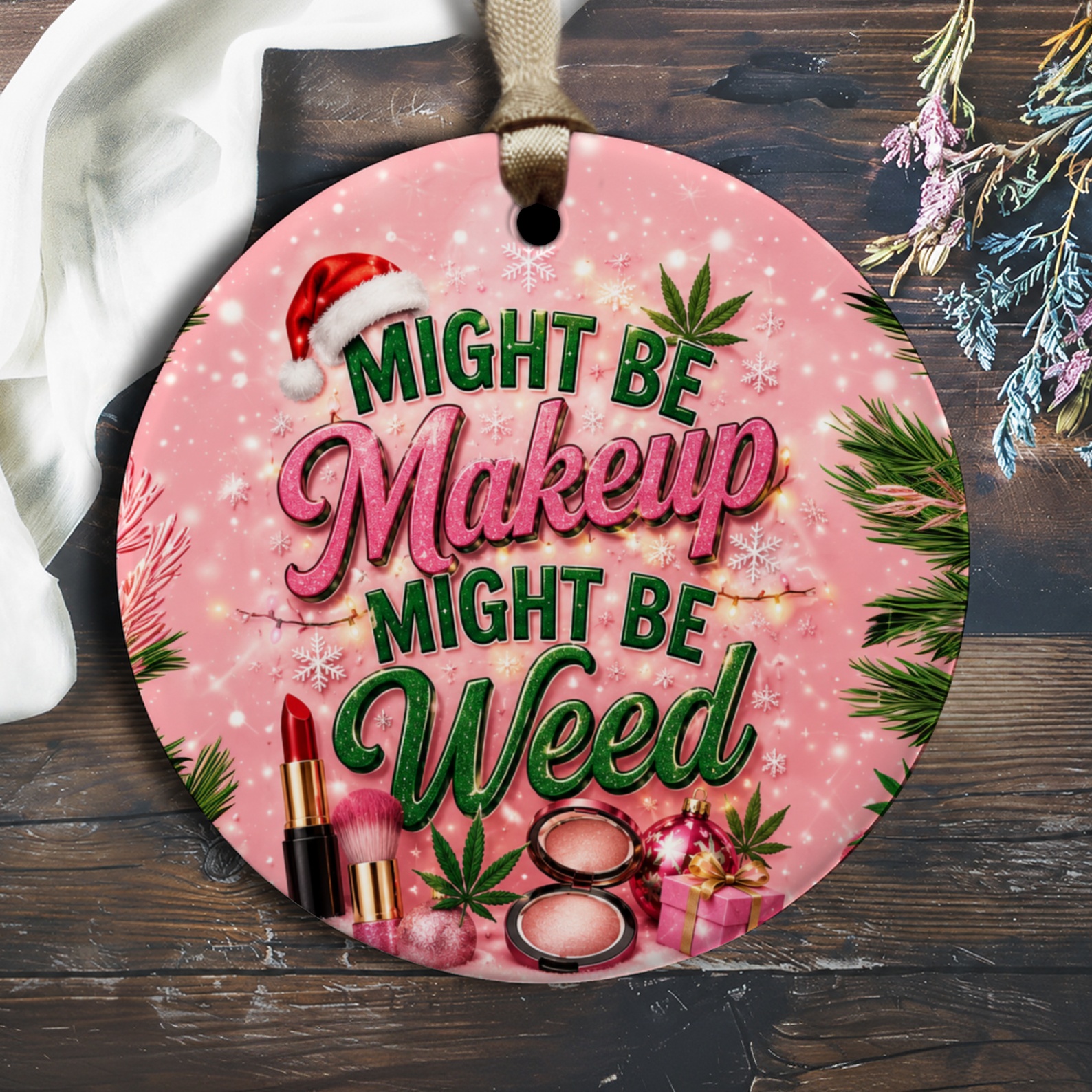 Might Be Makeup Might Be Weed Funny Christmas Ornament Makeup Lover Holiday Decor Cannabis Gift O1563