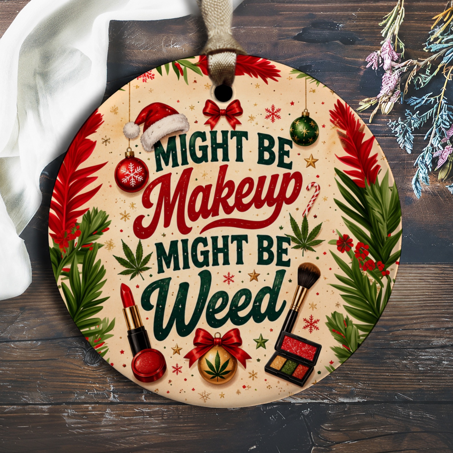 Might Be Makeup Might Be Weed Funny Christmas Ornament Festive Holiday Decor Makeup Lover Cannabis Gift Idea O1564