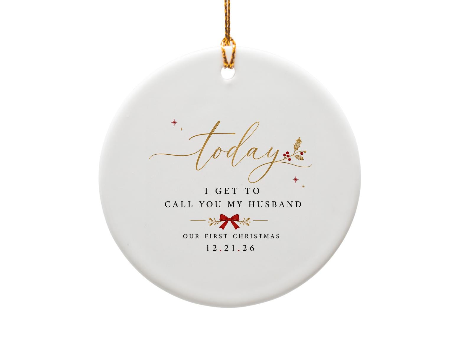 Today I Get To Call You My Husband Our First Christmas Ornament 12.21.26 Romantic Holiday Decor Newlywed Gift O1243
