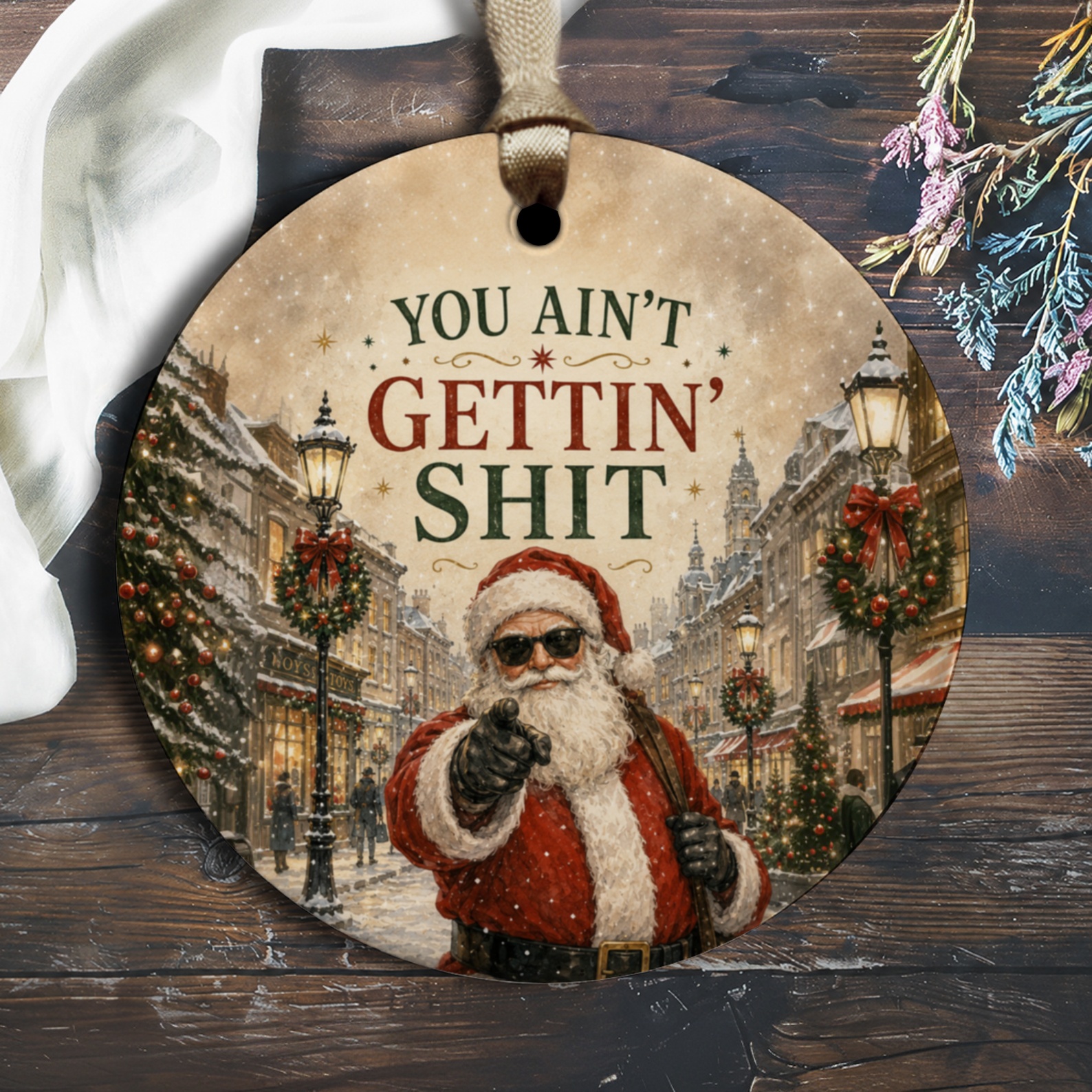 You Ain't Gettin' Shit Funny Christmas Ornament Santa Holiday Decor Festive Street Scene Xmas Gift Idea O1626