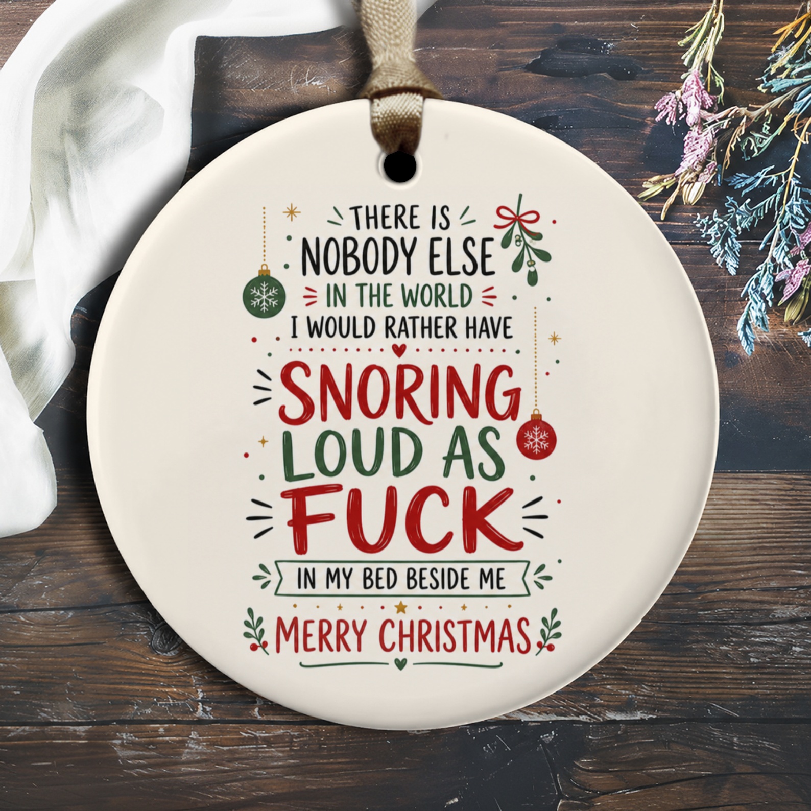 There Is Nobody Else In The World I Would Rather Have Snoring Loud As Fuck Christmas Ornament Funny Holiday Decor O1707