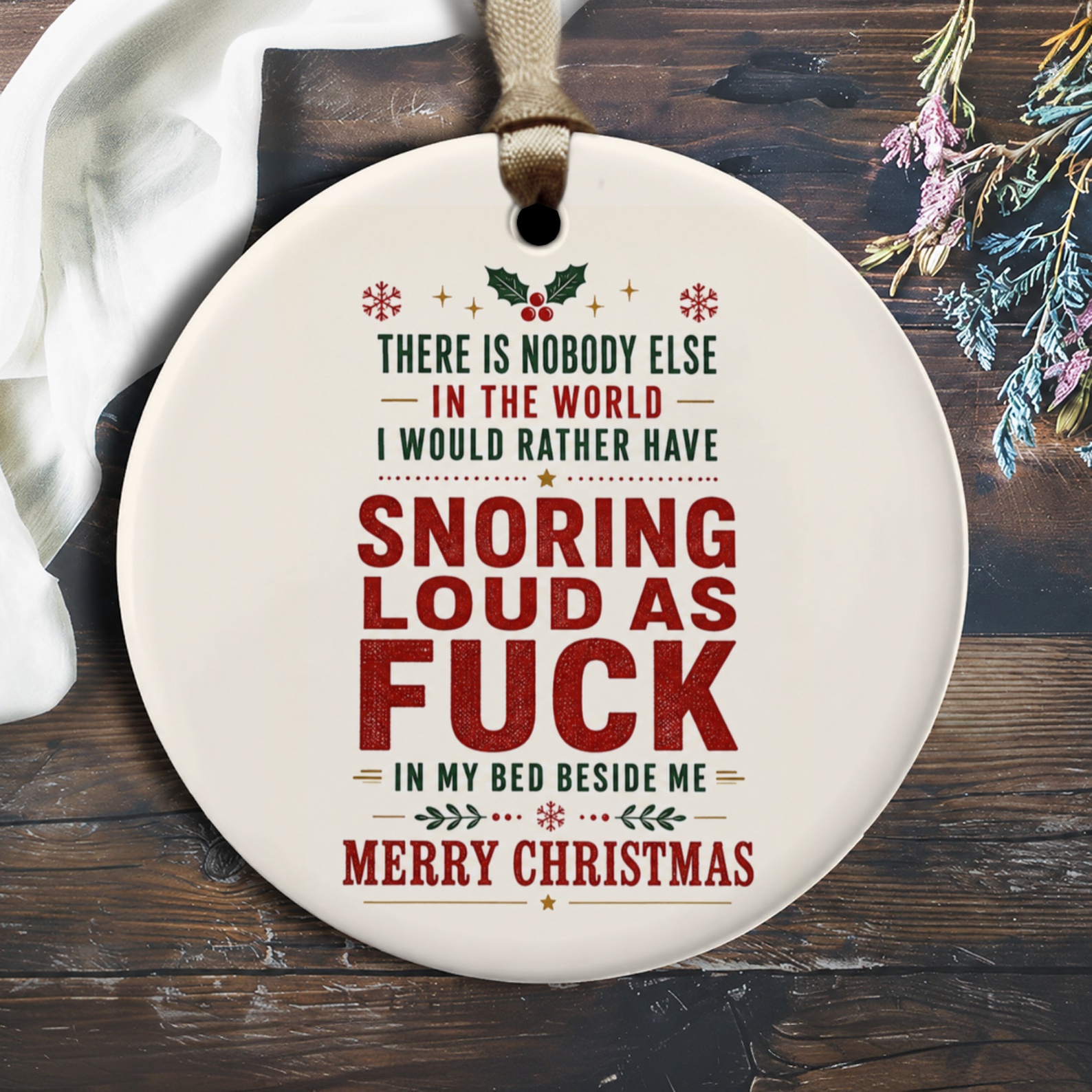 There Is Nobody Else In The World I Would Rather Have Snoring Loud As Fuck Christmas Ornament Funny Holiday Decor O1708