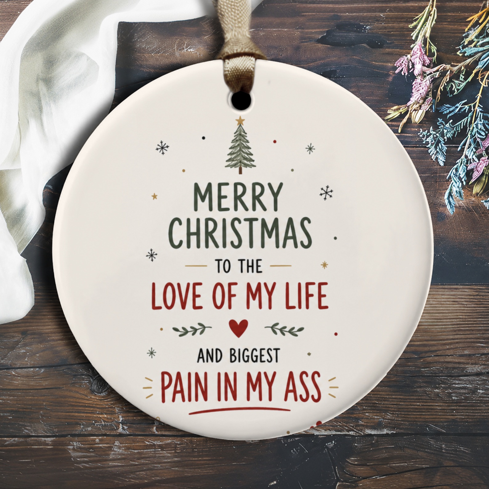 Merry Christmas To The Love Of My Life And Biggest Pain In My Ass Funny Ornament Christmas Gift For Partner Spouse Holiday Decor O1711