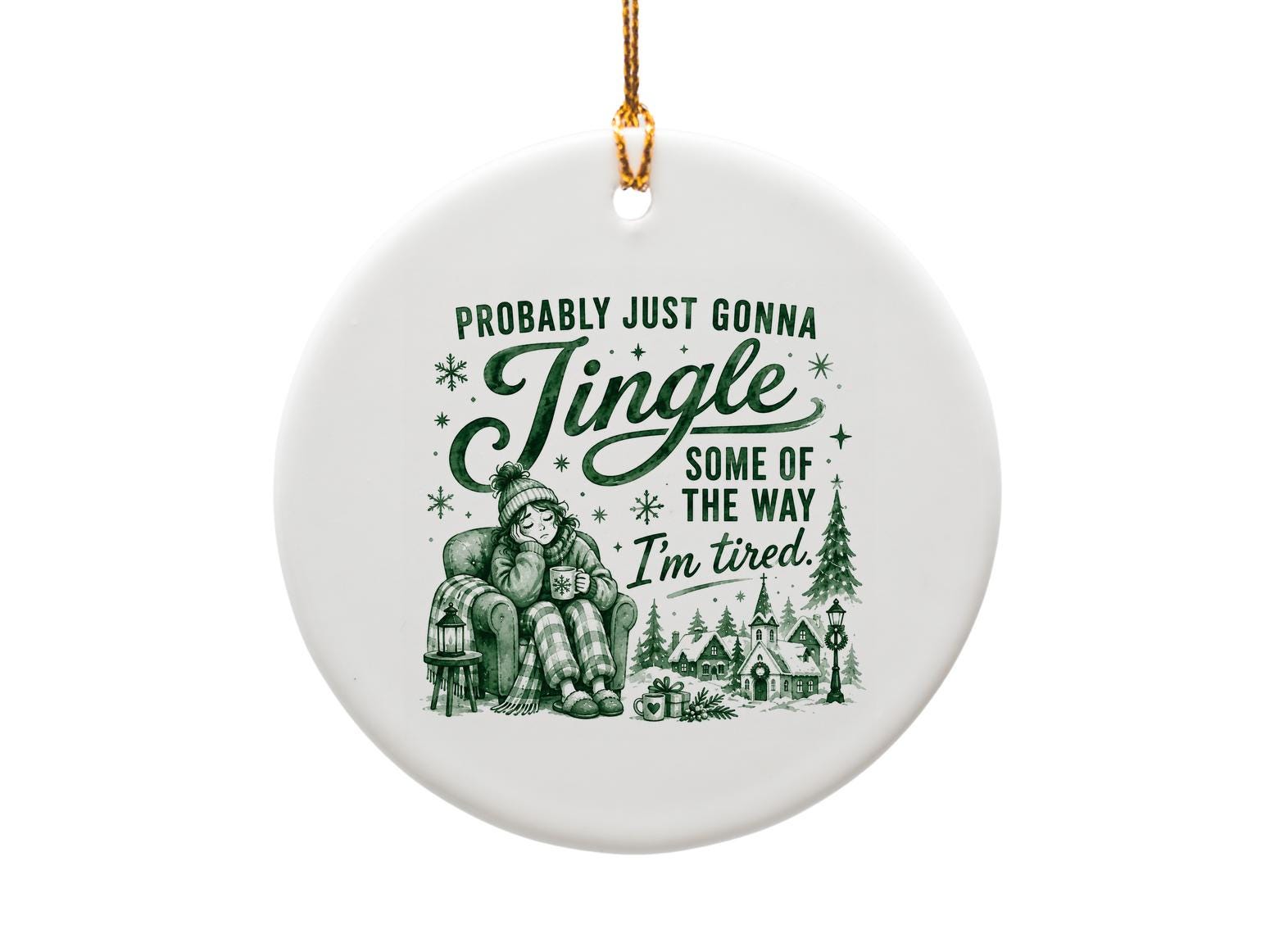 Probably Just Gonna Jingle Some Of The Way I'm Tired Christmas Ornament Cozy Winter Scene Holiday Decor Gift O1273